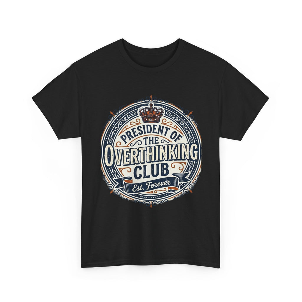 President of the Overthinking Club | Funny Anxiety Humor T-Shirt | Sarcastic Mental Health Tee