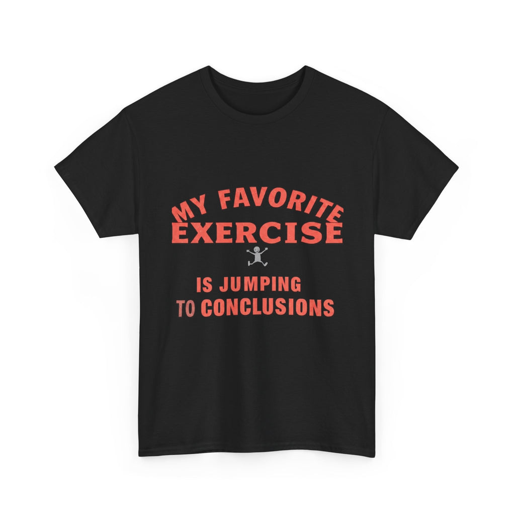 My Favorite Exercise Is Jumping To Conclusions | Funny Gym T-Shirt