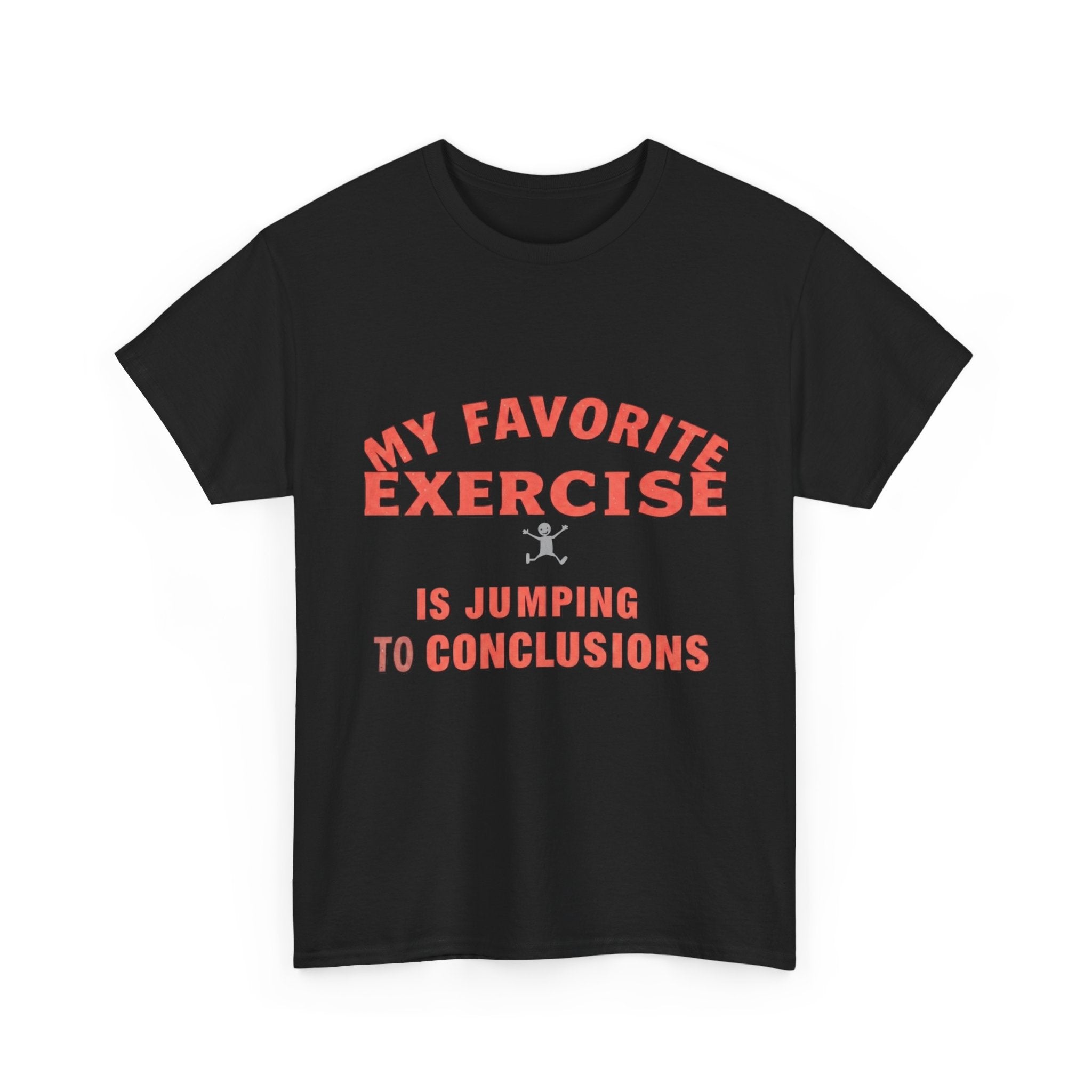 My Favorite Exercise Is Jumping To Conclusions | Funny Gym T-Shirt