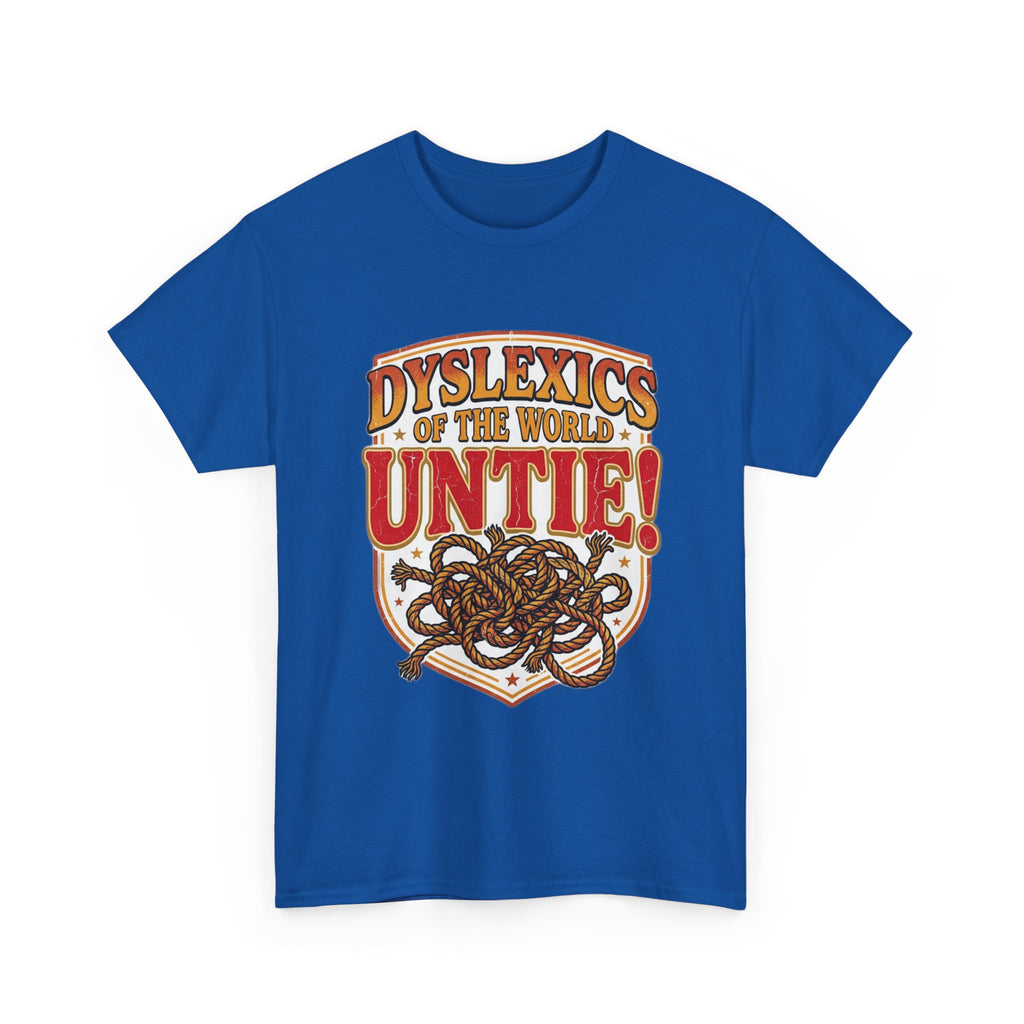 Dyslexics of the World UNTIE - Funny Dyslexia Humor T-Shirt | Sarcastic Gift Tee