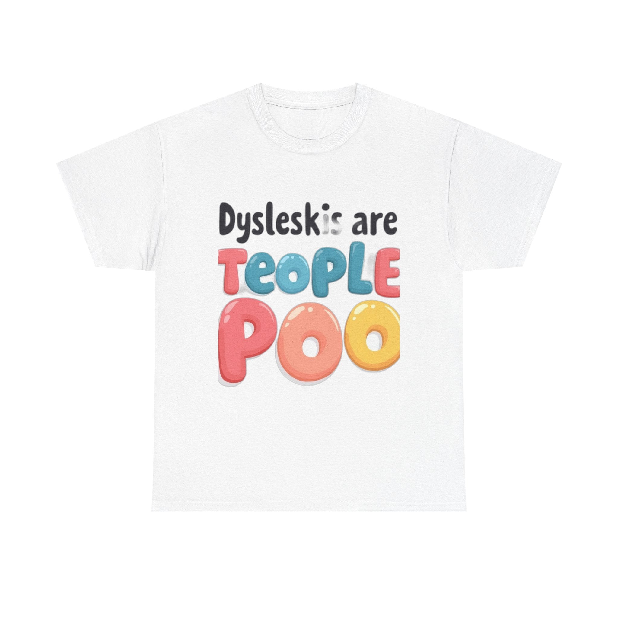 Dyslexics Are Teople Poo - Funny Dyslexia Humor T-Shirt | Cute Gift Tee
