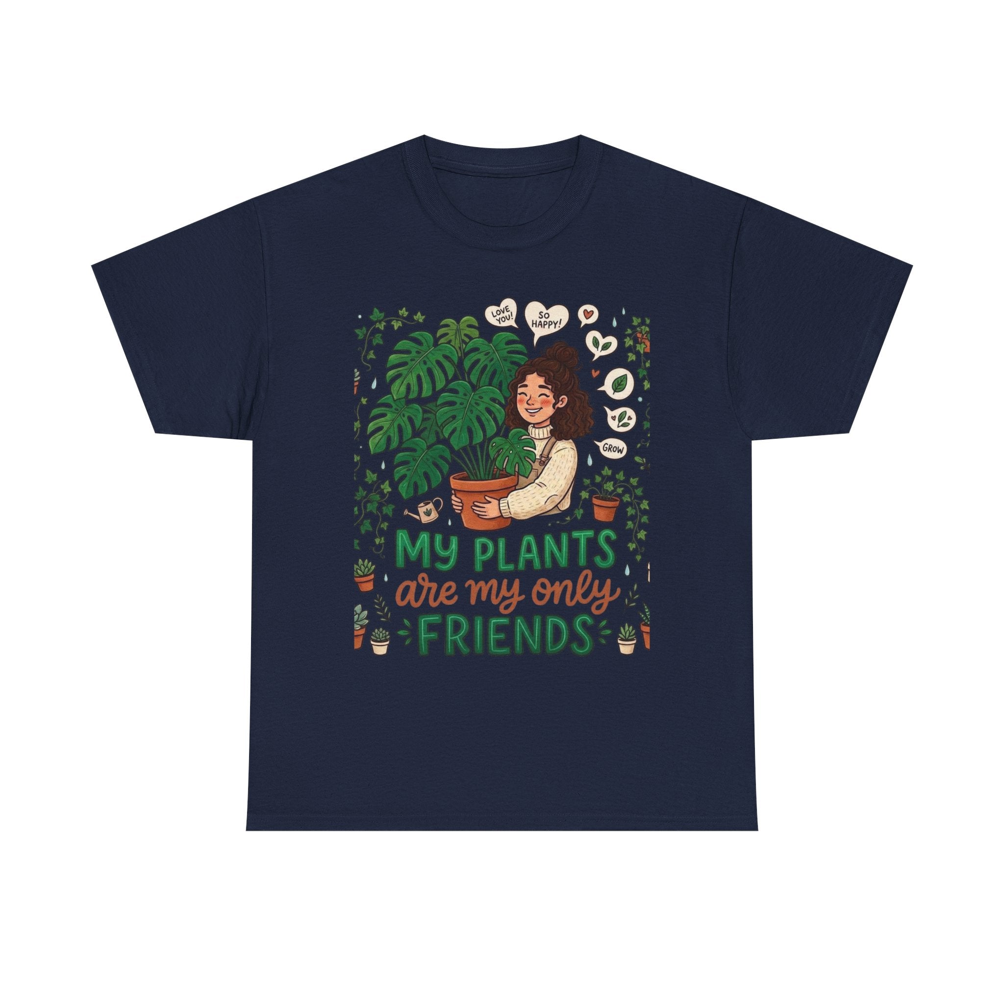 My Plants Are My Only Friends | Funny Plant Lover T-Shirt | Crazy Plant Lady Tee