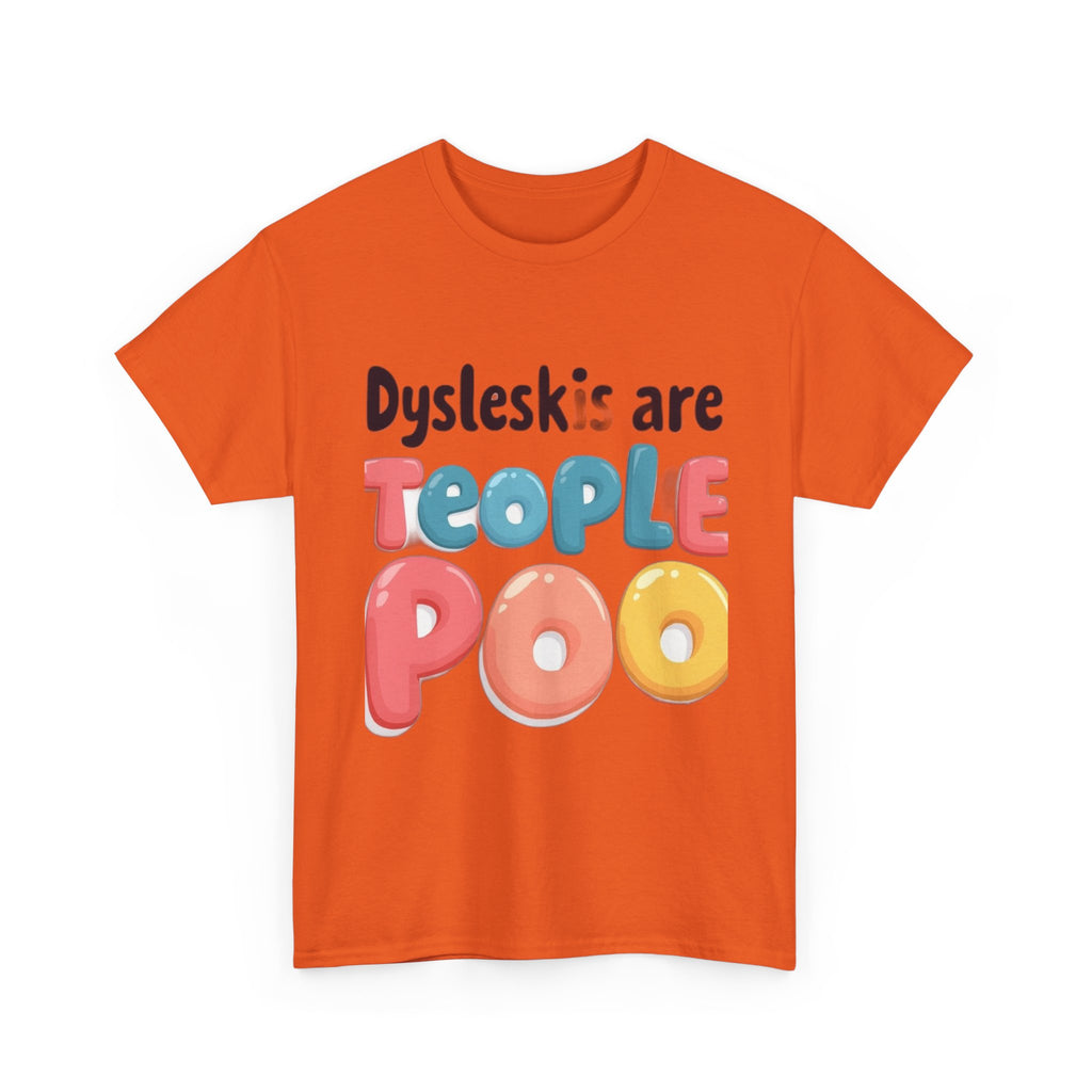 Dyslexics Are Teople Poo - Funny Dyslexia Humor T-Shirt | Cute Gift Tee
