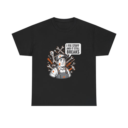 I Fix Stuff And It Still Breaks | Funny Mechanic T-Shirt