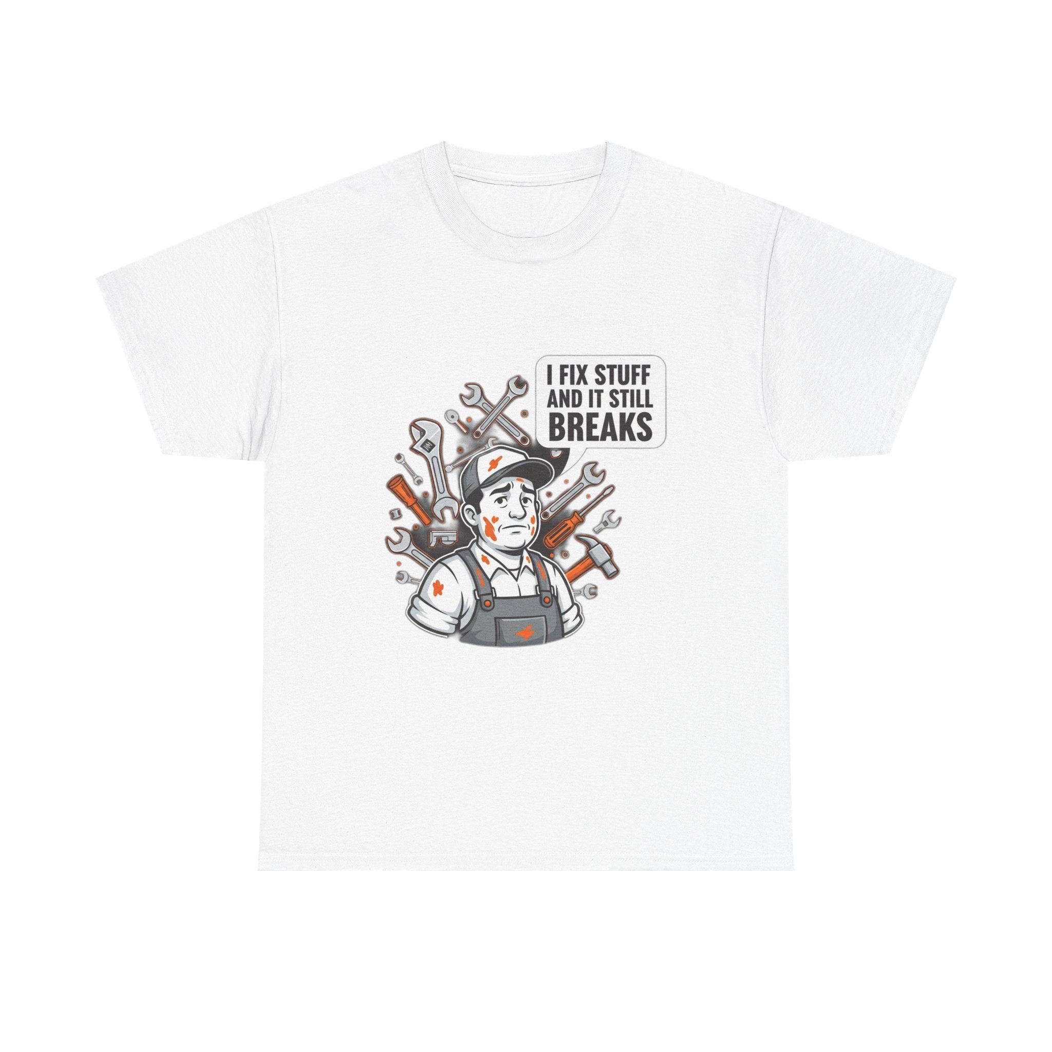 I Fix Stuff And It Still Breaks | Funny Mechanic T-Shirt
