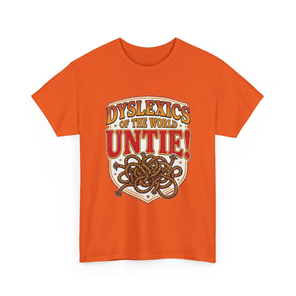 Dyslexics of the World UNTIE - Funny Dyslexia Humor T-Shirt | Sarcastic Gift Tee
