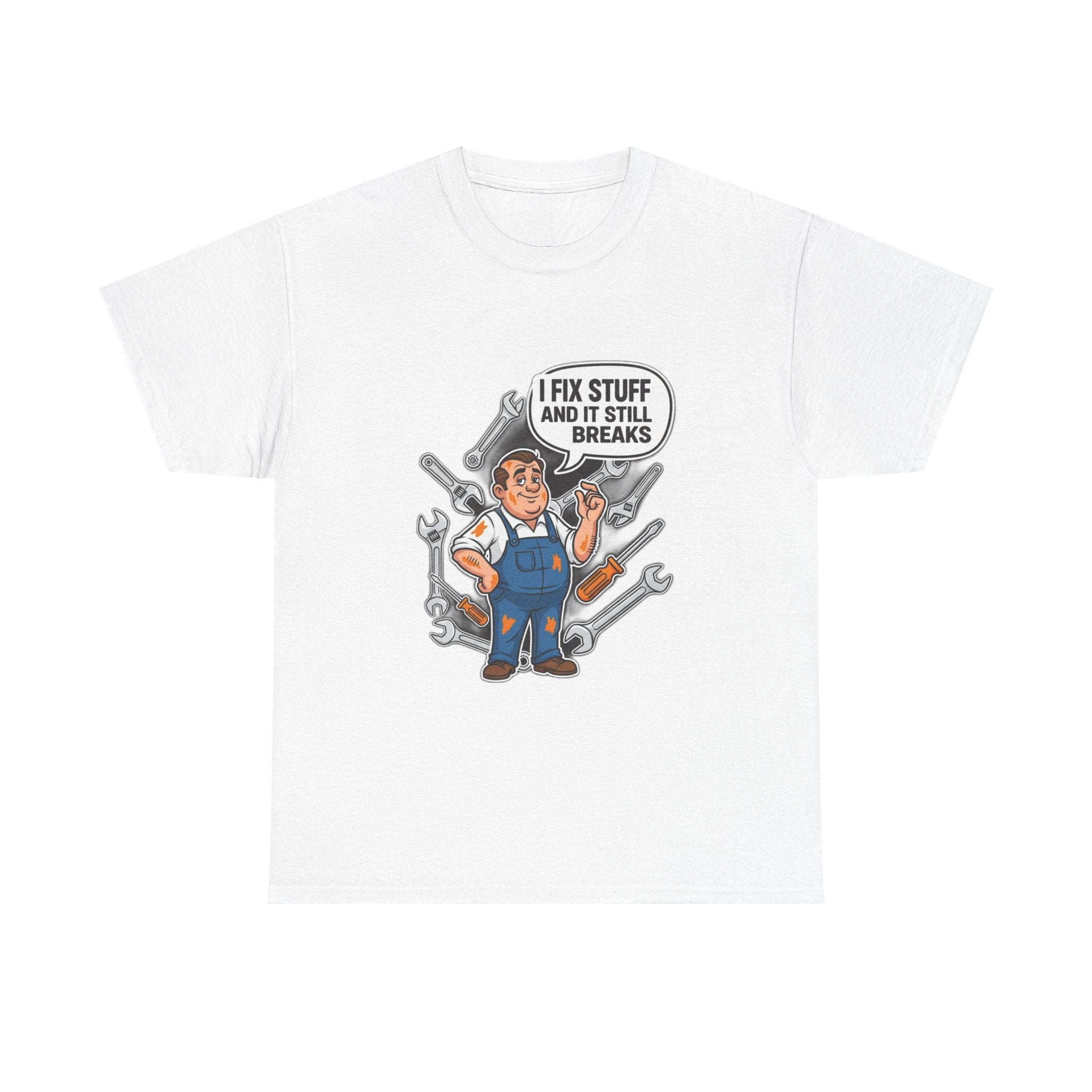 I Fix Stuff And It Still Breaks | Funny Mechanic T-Shirt