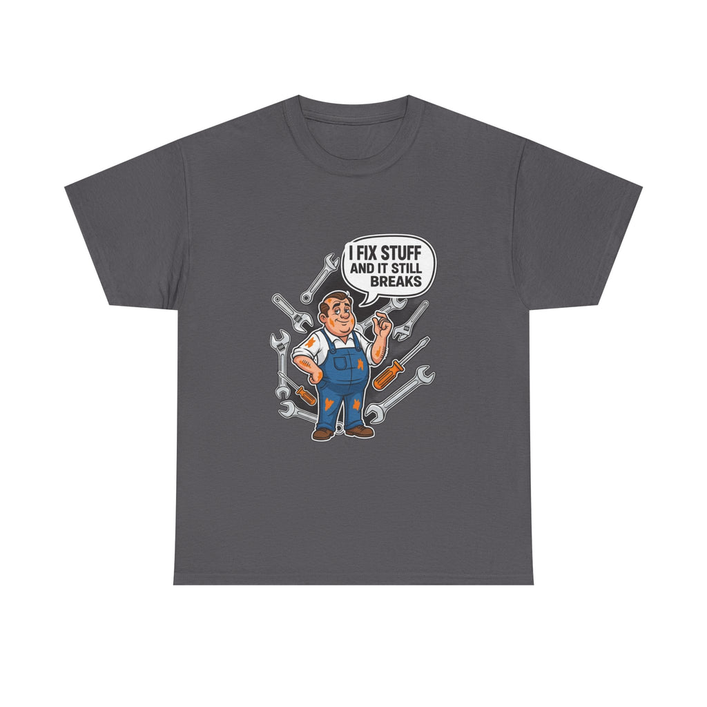 I Fix Stuff And It Still Breaks | Funny Mechanic T-Shirt