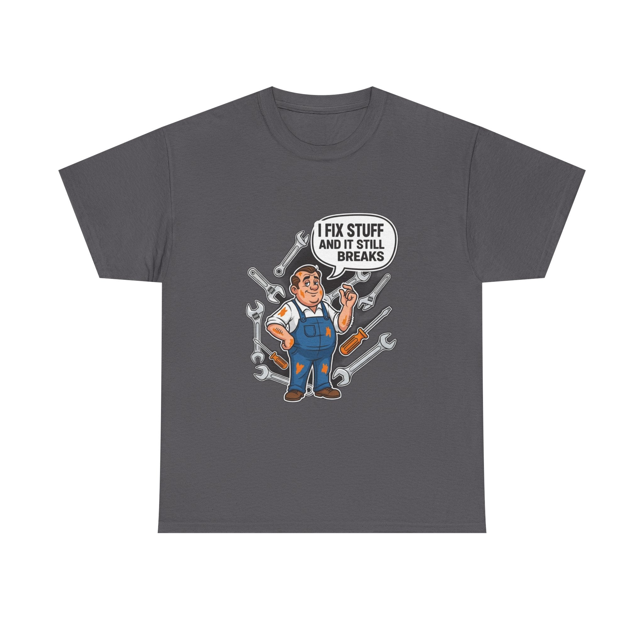 I Fix Stuff And It Still Breaks | Funny Mechanic T-Shirt