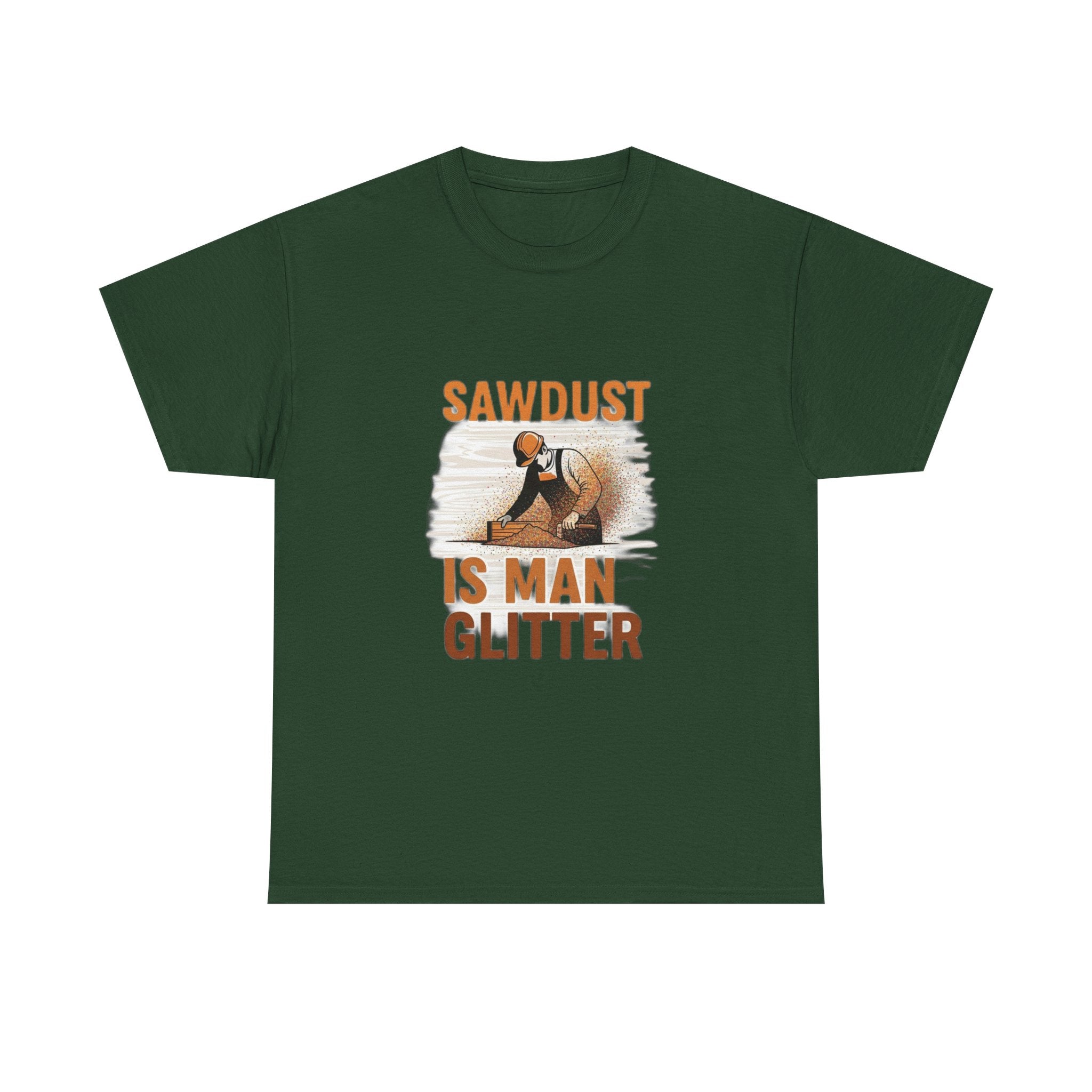 Sawdust Is Man Glitter | Funny Woodworking Carpenter T-Shirt