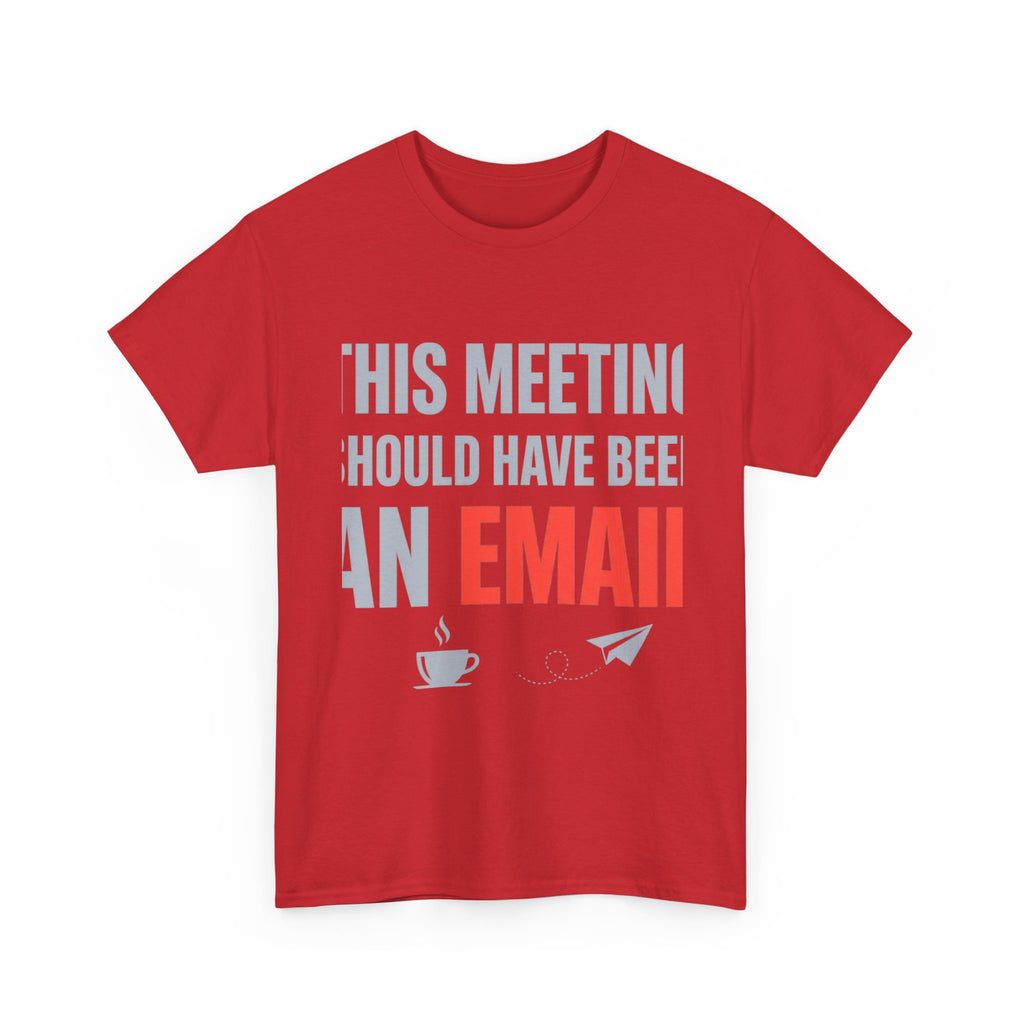 This Meeting Should Have Been an Email | Funny Office Humor T-Shirt | Corporate Sarcastic Tee