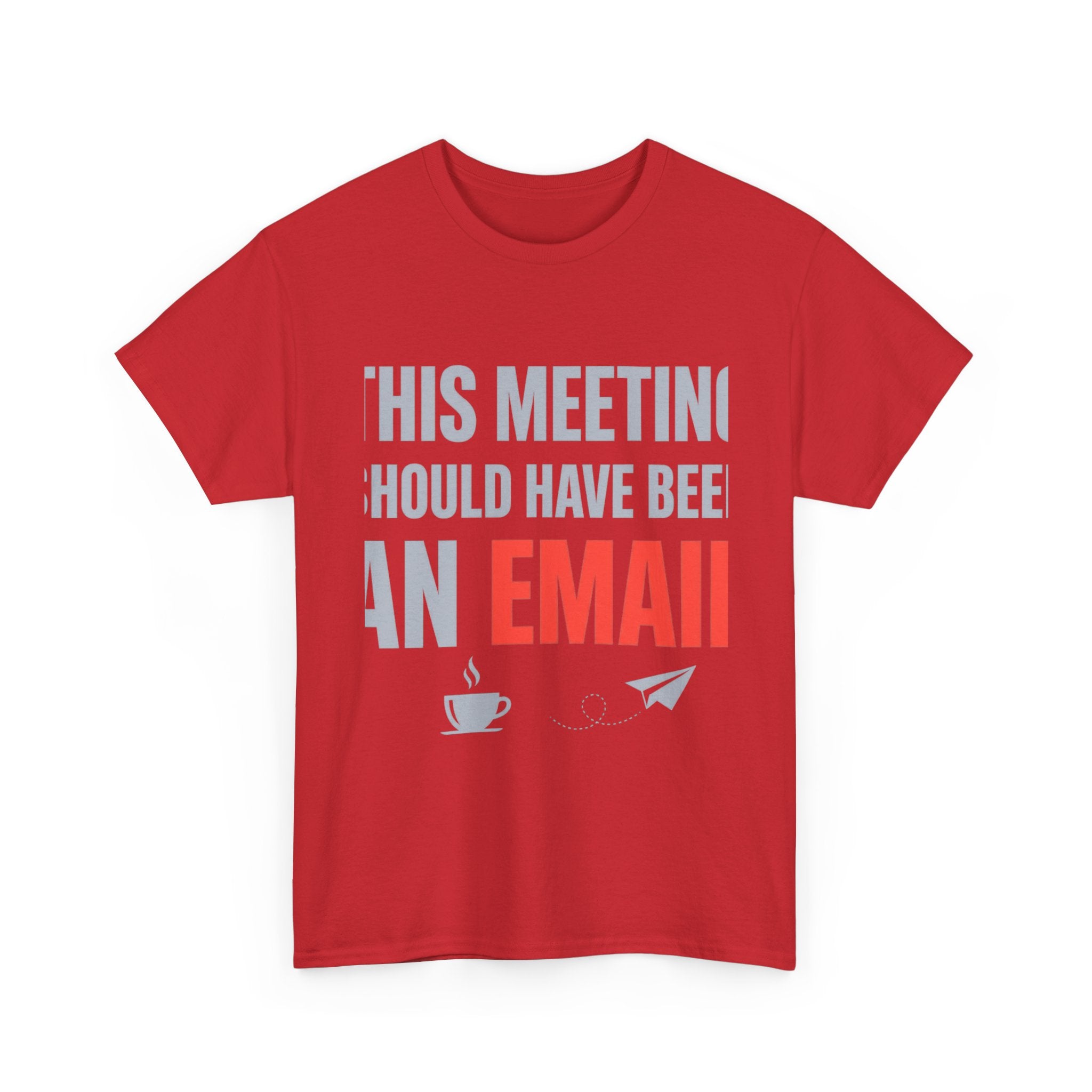 This Meeting Should Have Been an Email | Funny Office Humor T-Shirt | Corporate Sarcastic Tee
