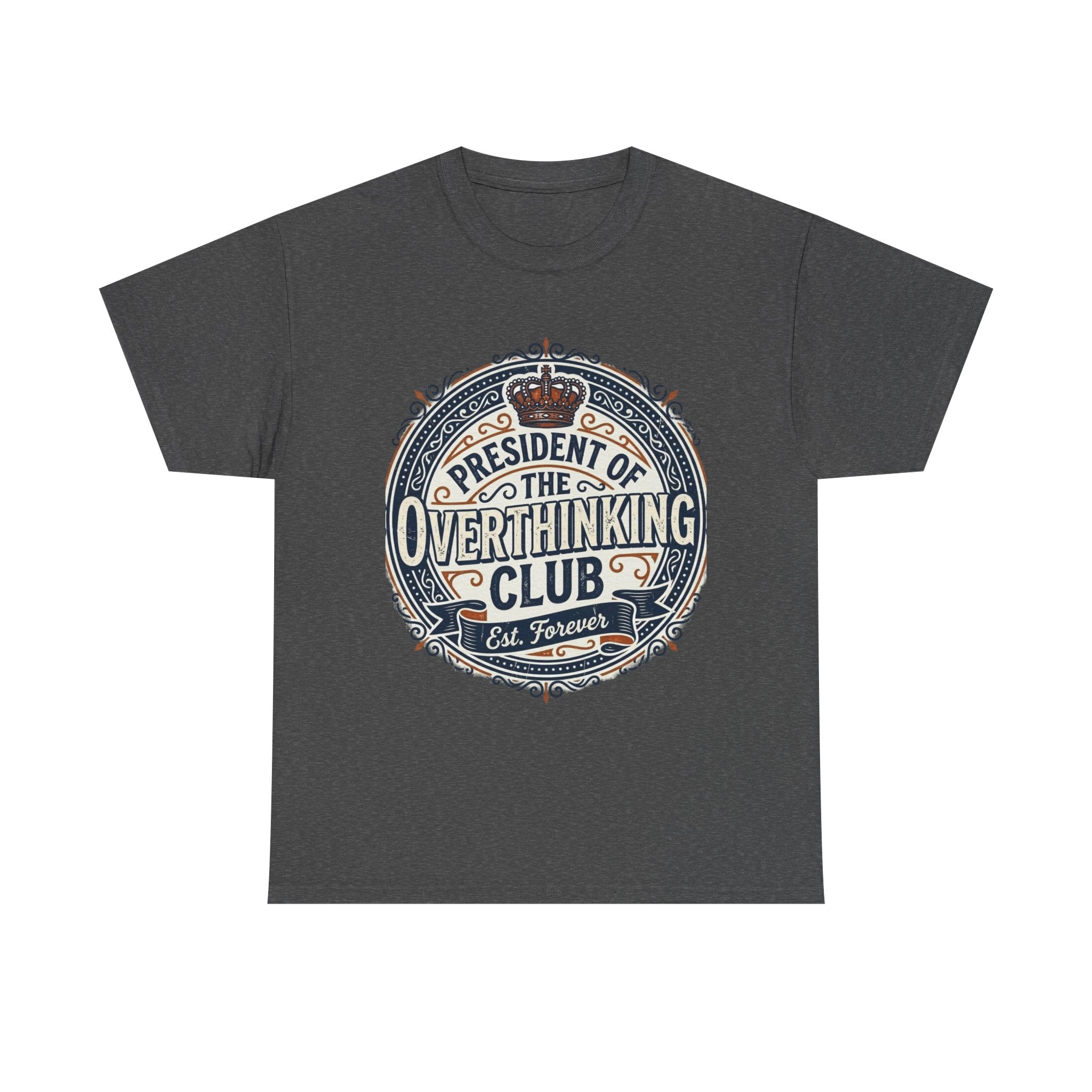 President of the Overthinking Club | Funny Anxiety Humor T-Shirt | Sarcastic Mental Health Tee