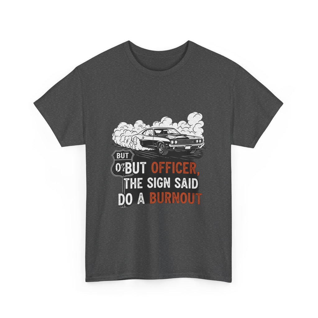 But Officer, The Sign Said Do A Burnout | Funny Trucker T-Shirt