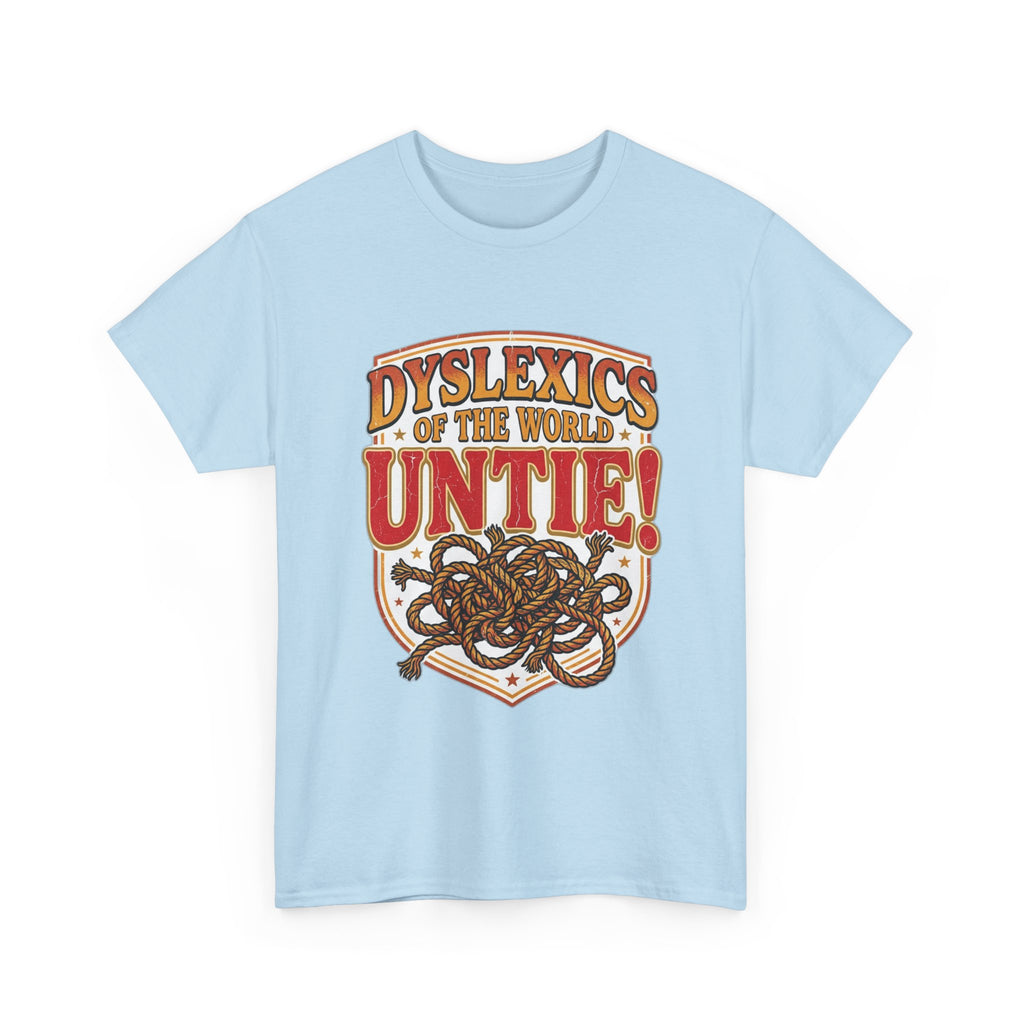 Dyslexics of the World UNTIE - Funny Dyslexia Humor T-Shirt | Sarcastic Gift Tee