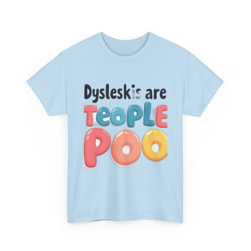 Dyslexics Are Teople Poo - Funny Dyslexia Humor T-Shirt | Cute Gift Tee