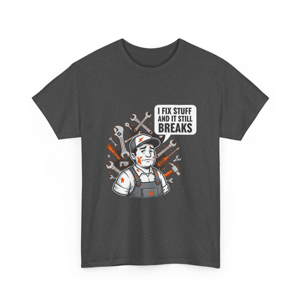 I Fix Stuff And It Still Breaks | Funny Mechanic T-Shirt
