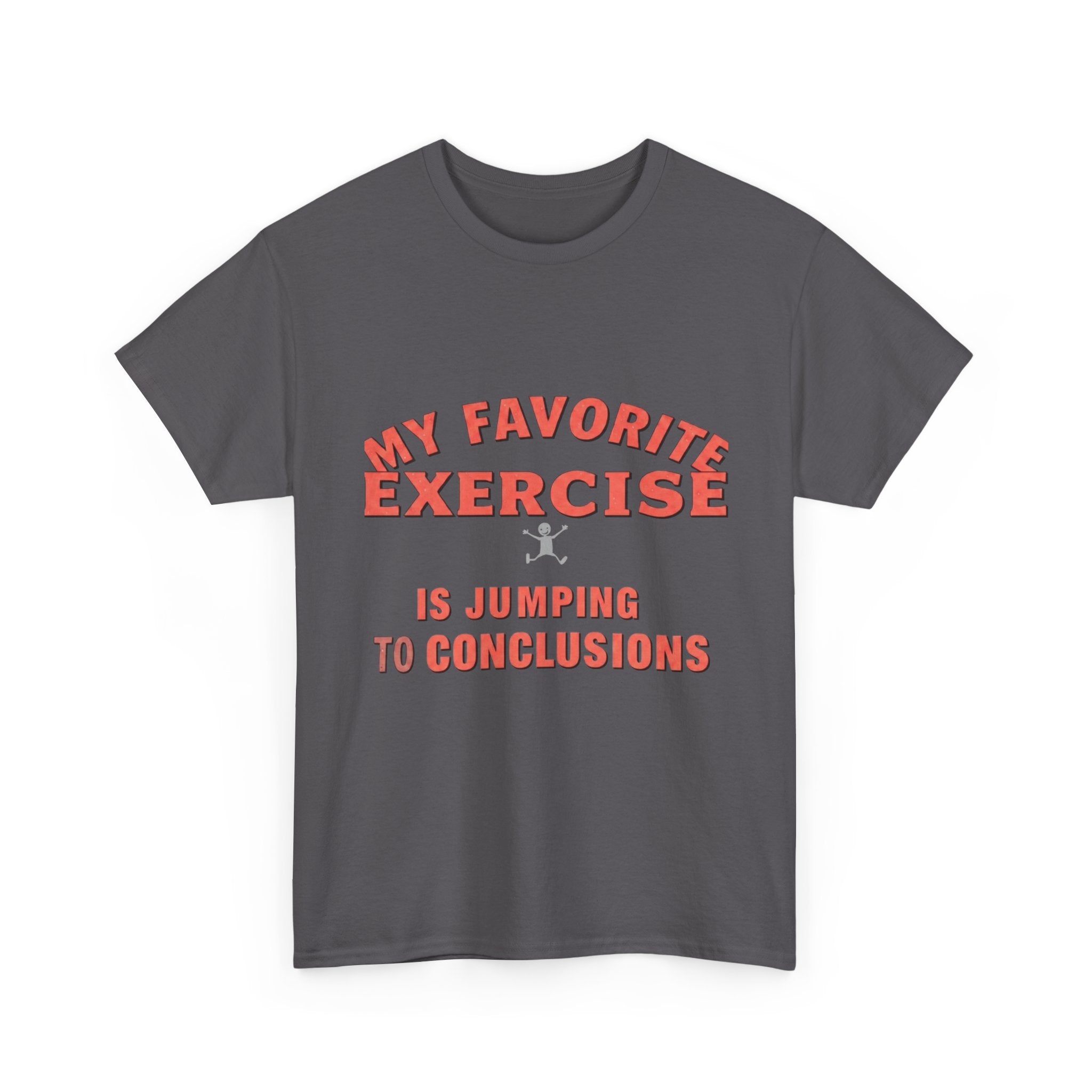 My Favorite Exercise Is Jumping To Conclusions | Funny Gym T-Shirt
