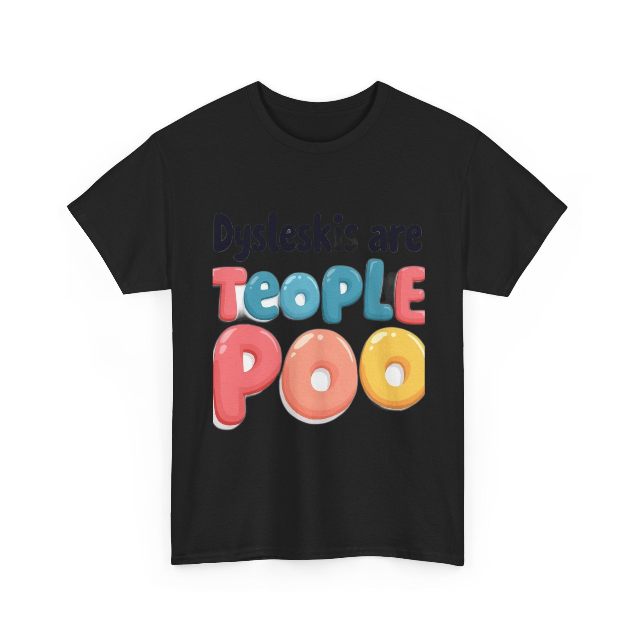 Dyslexics Are Teople Poo - Funny Dyslexia Humor T-Shirt | Cute Gift Tee