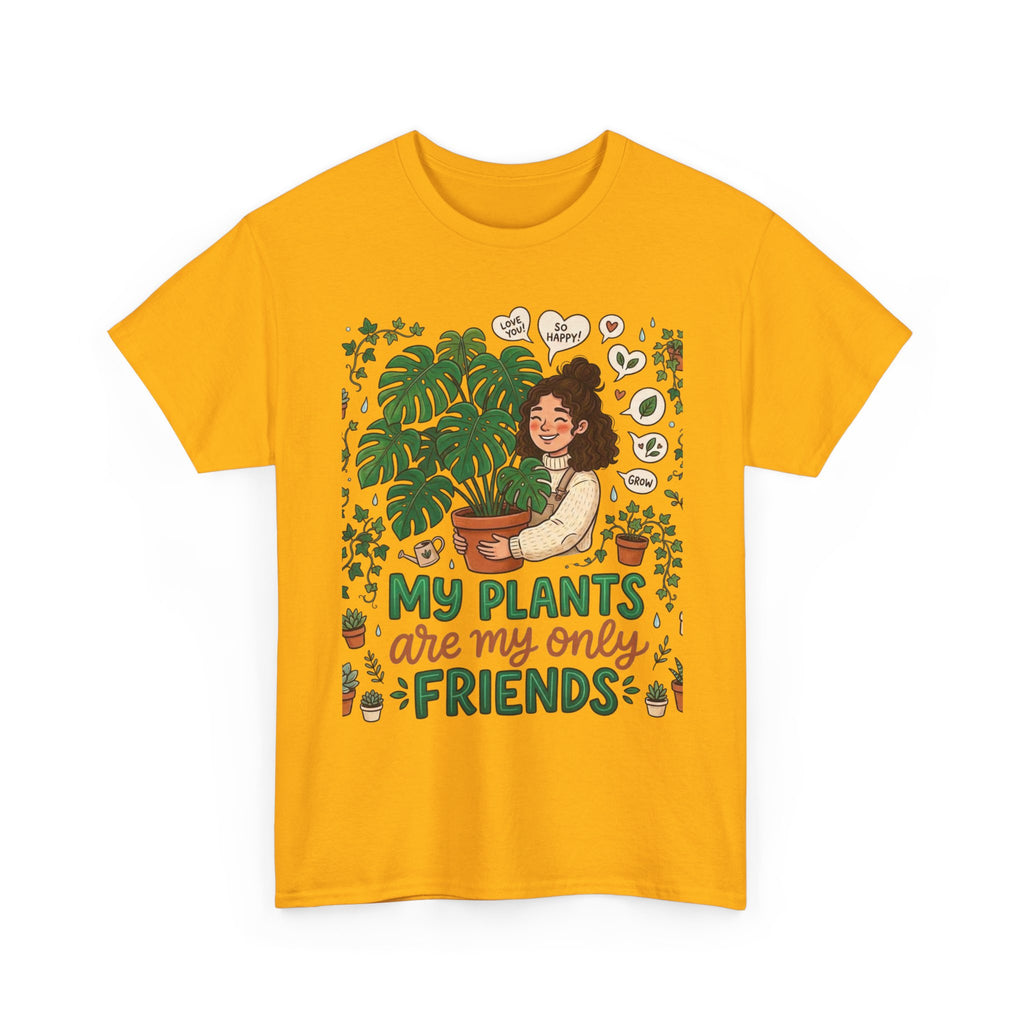My Plants Are My Only Friends | Funny Plant Lover T-Shirt | Crazy Plant Lady Tee