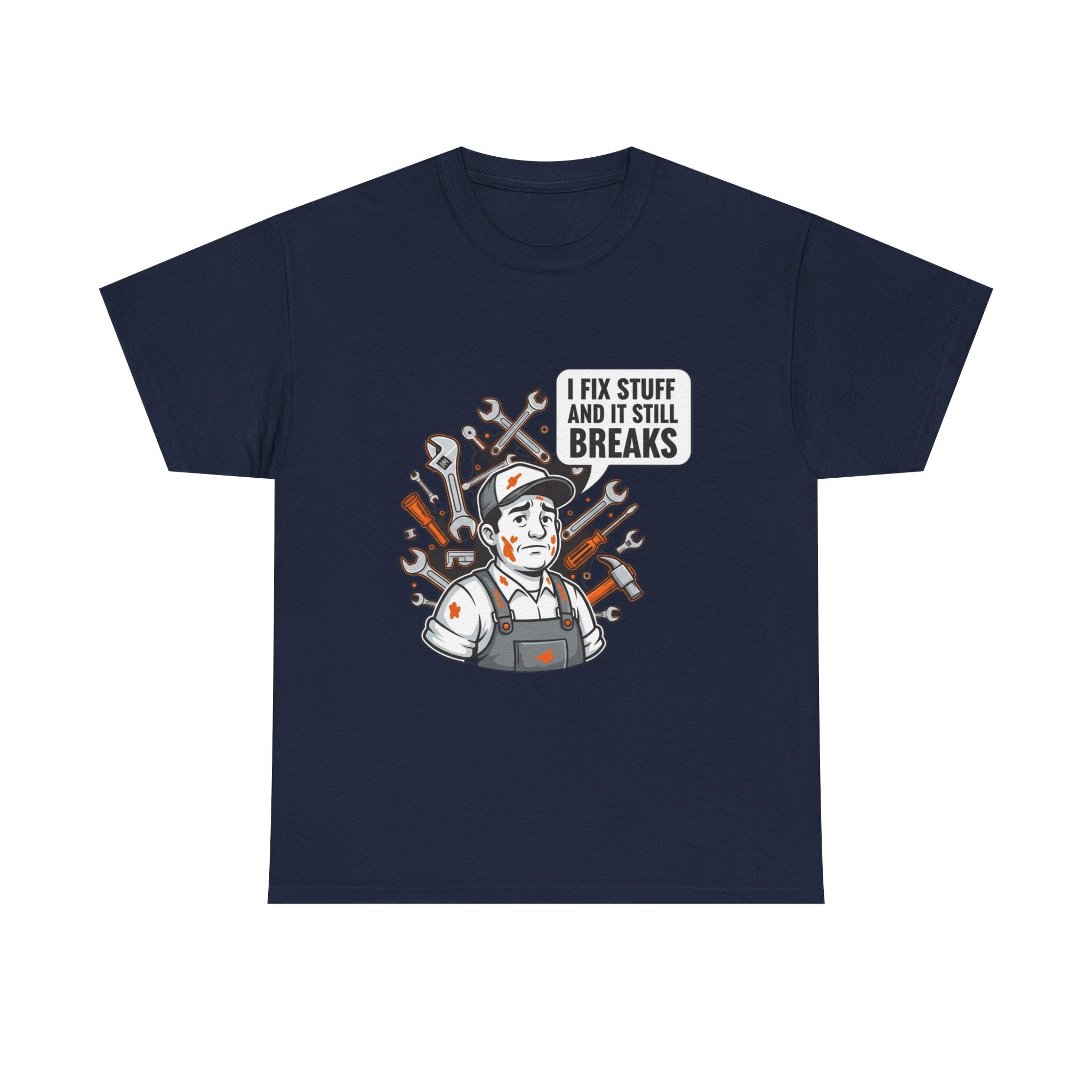 I Fix Stuff And It Still Breaks | Funny Mechanic T-Shirt