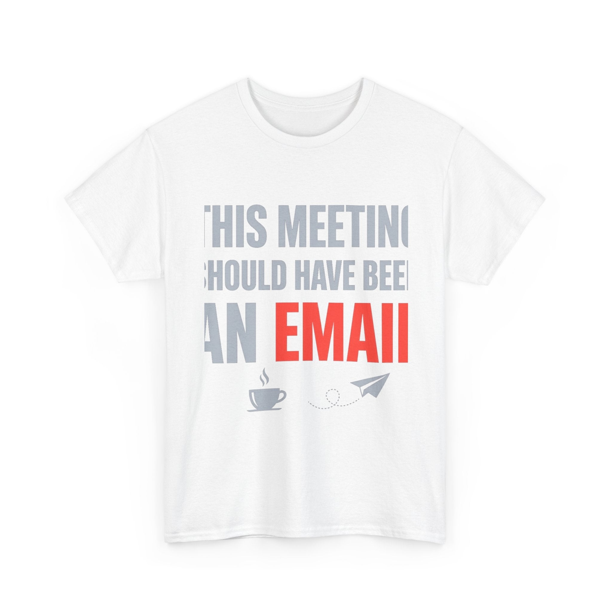 This Meeting Should Have Been an Email | Funny Office Humor T-Shirt | Corporate Sarcastic Tee
