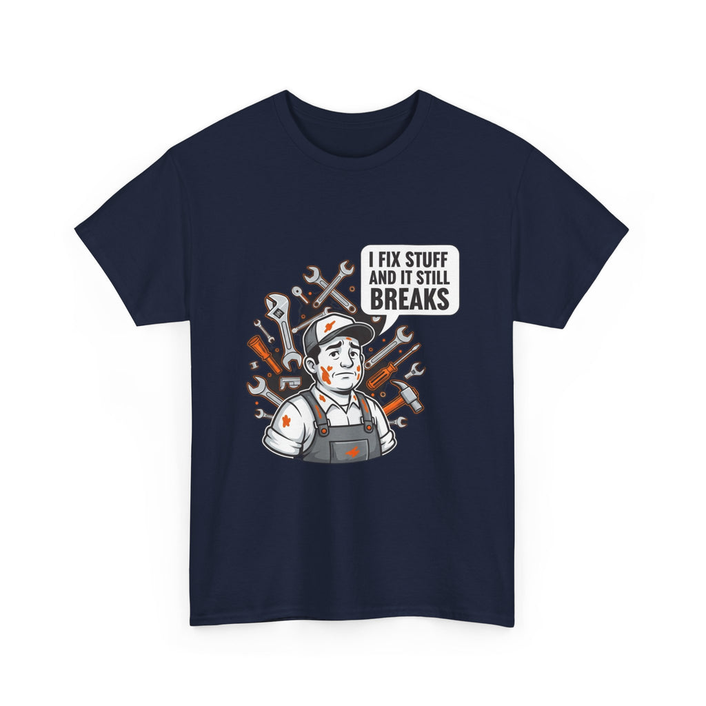 I Fix Stuff And It Still Breaks | Funny Mechanic T-Shirt
