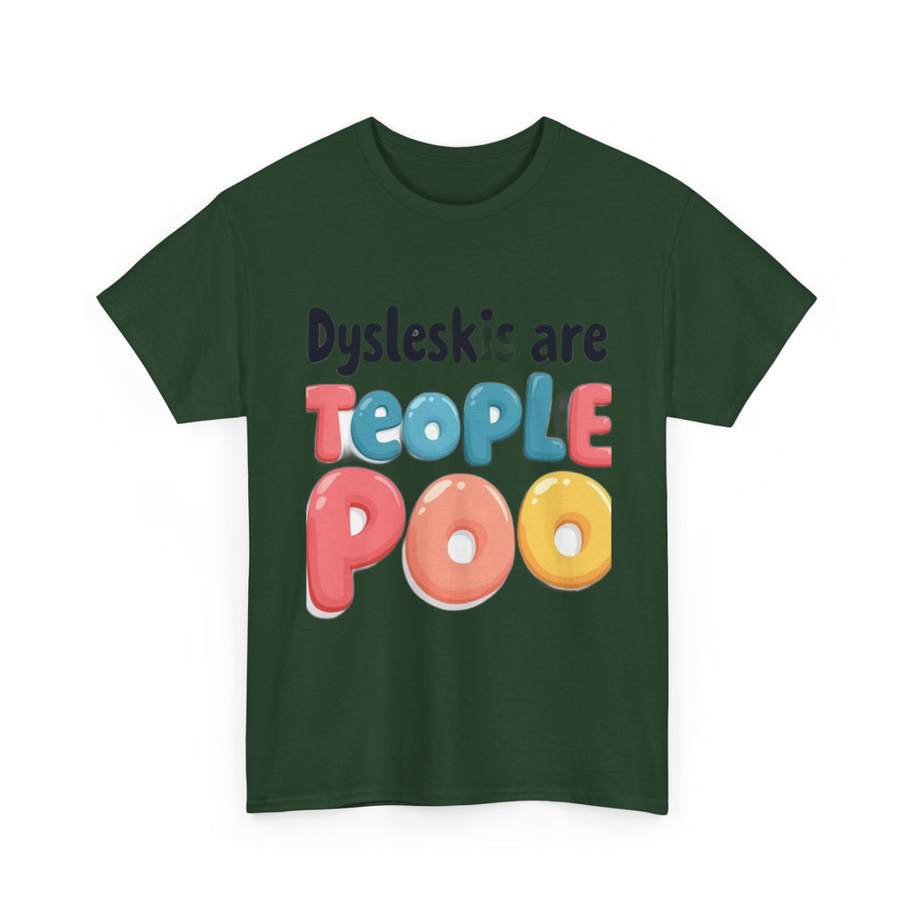 Dyslexics Are Teople Poo - Funny Dyslexia Humor T-Shirt | Cute Gift Tee