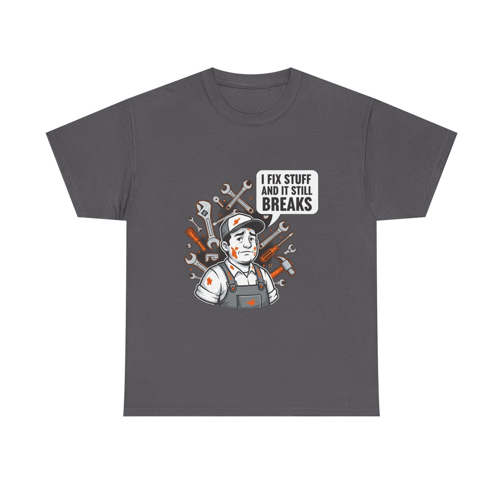 I Fix Stuff And It Still Breaks | Funny Mechanic T-Shirt