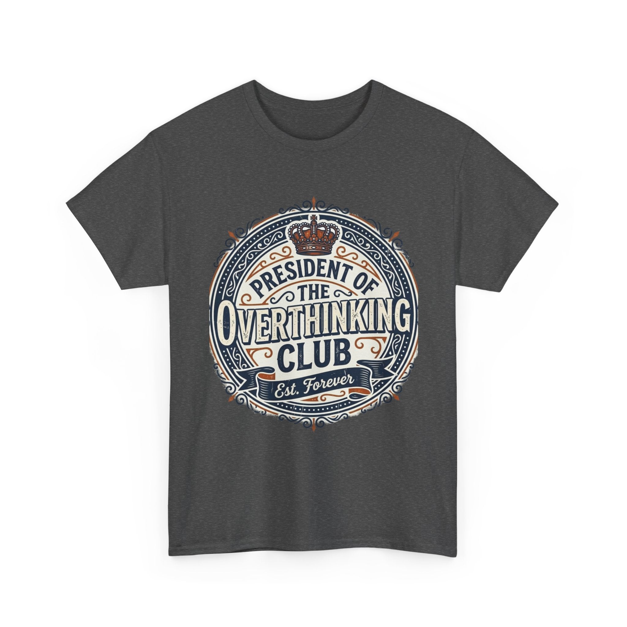 President of the Overthinking Club | Funny Anxiety Humor T-Shirt | Sarcastic Mental Health Tee