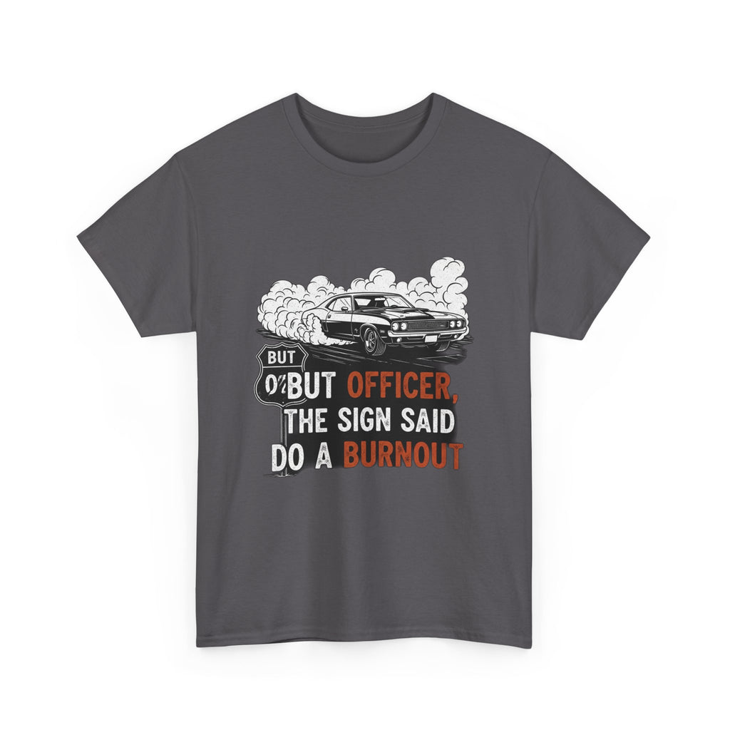 But Officer, The Sign Said Do A Burnout | Funny Trucker T-Shirt