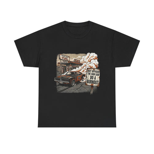 But Officer, The Sign Said Do A Burnout | Funny Car Guy T-Shirt