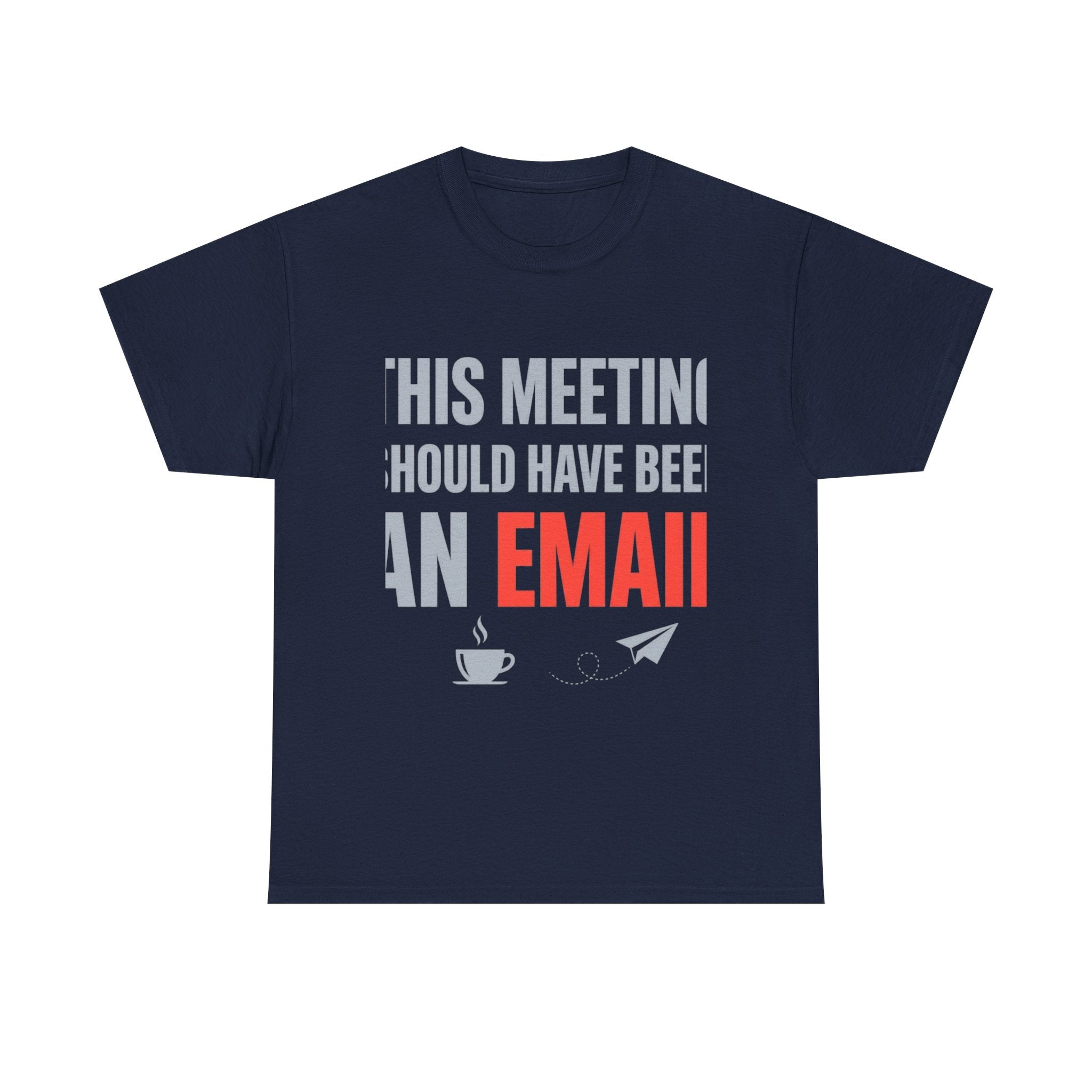 This Meeting Should Have Been an Email | Funny Office Humor T-Shirt | Corporate Sarcastic Tee