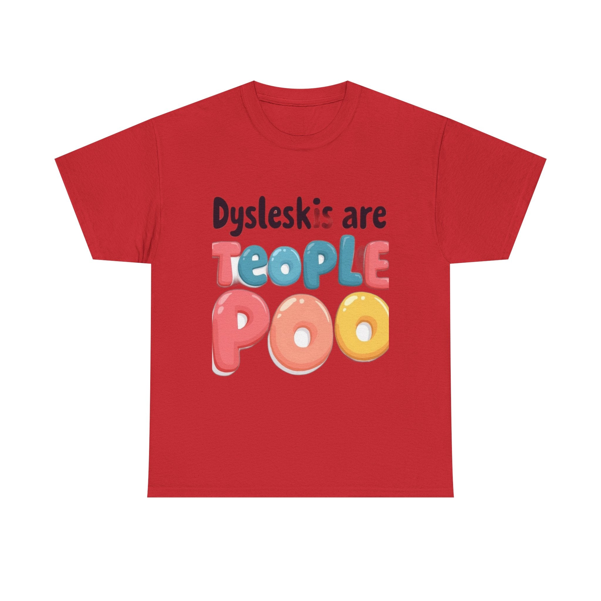Dyslexics Are Teople Poo - Funny Dyslexia Humor T-Shirt | Cute Gift Tee