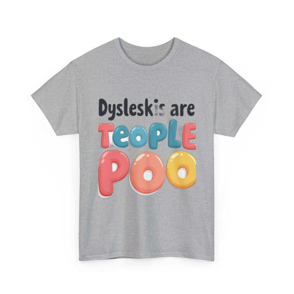 Dyslexics Are Teople Poo - Funny Dyslexia Humor T-Shirt | Cute Gift Tee