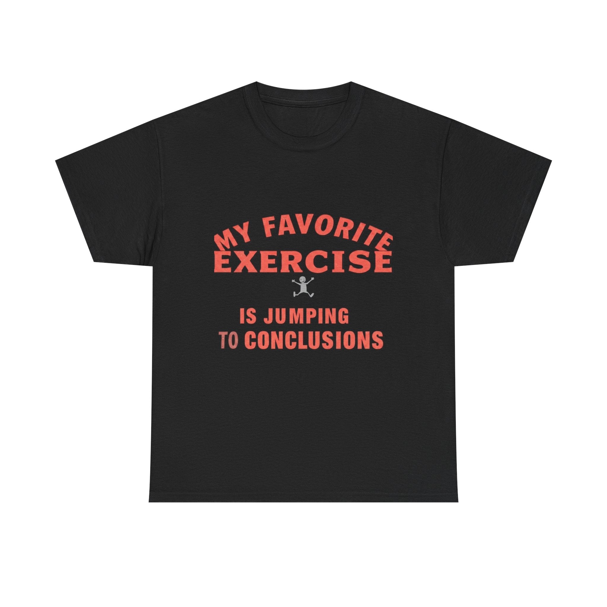 My Favorite Exercise Is Jumping To Conclusions | Funny Gym T-Shirt