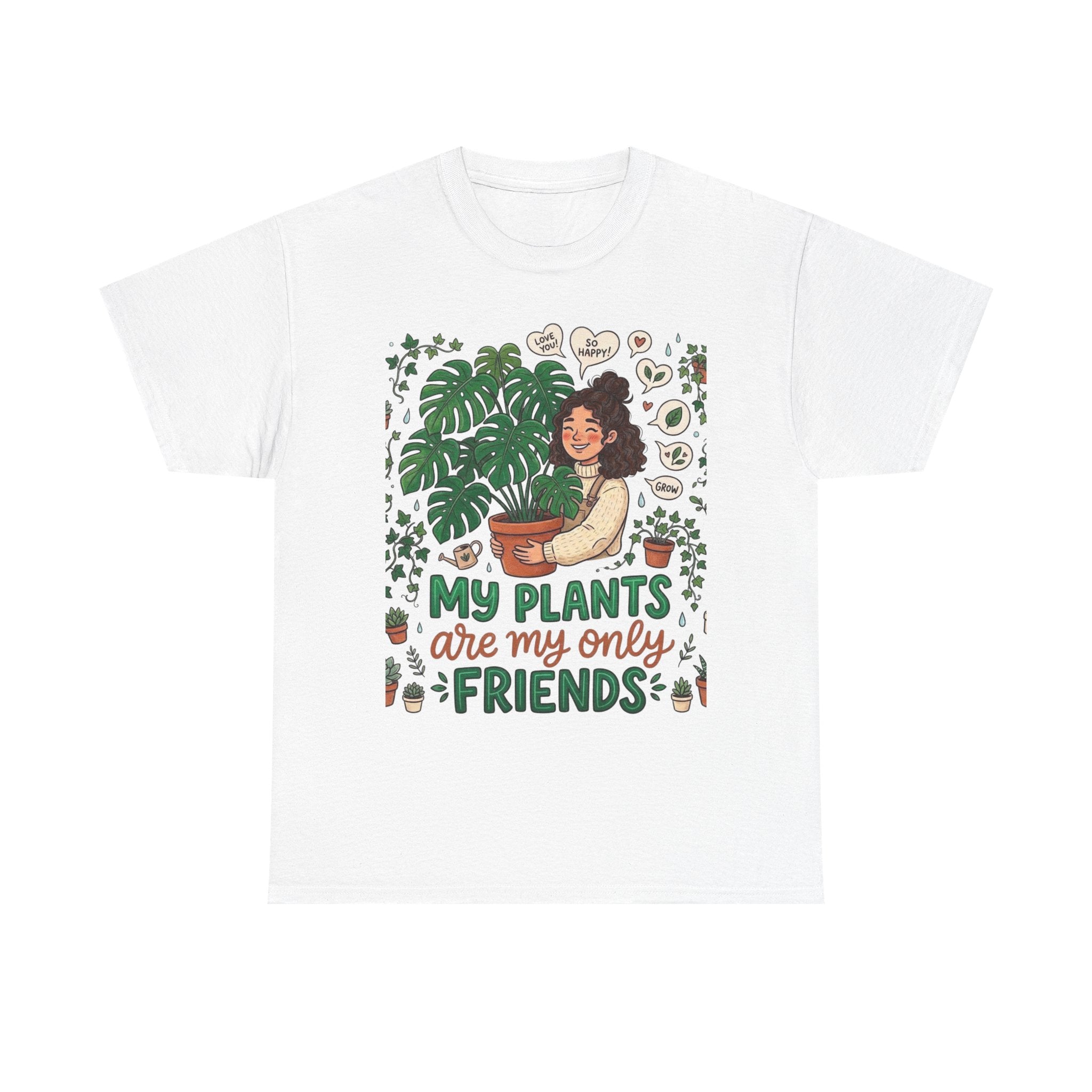 My Plants Are My Only Friends | Funny Plant Lover T-Shirt | Crazy Plant Lady Tee