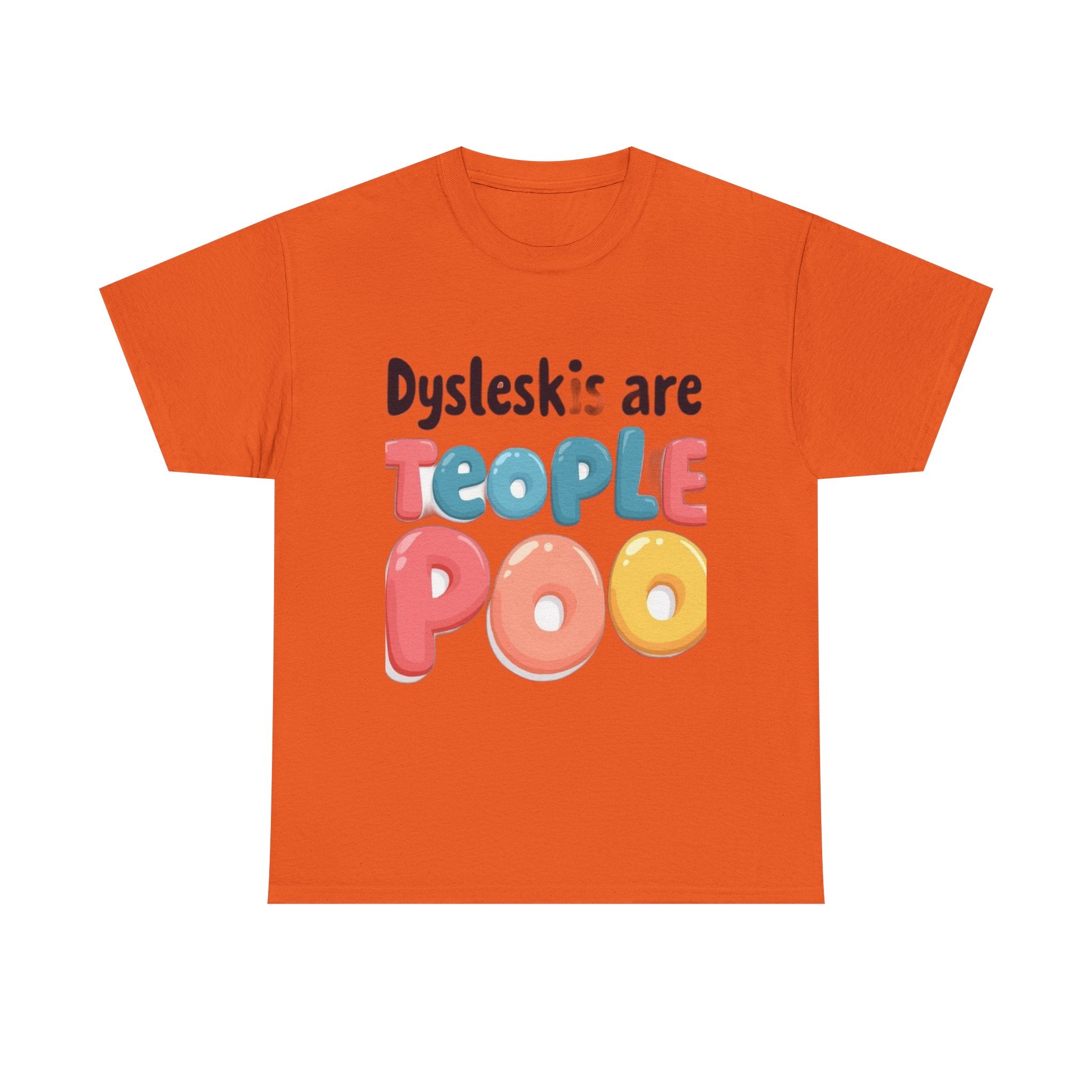 Dyslexics Are Teople Poo - Funny Dyslexia Humor T-Shirt | Cute Gift Tee