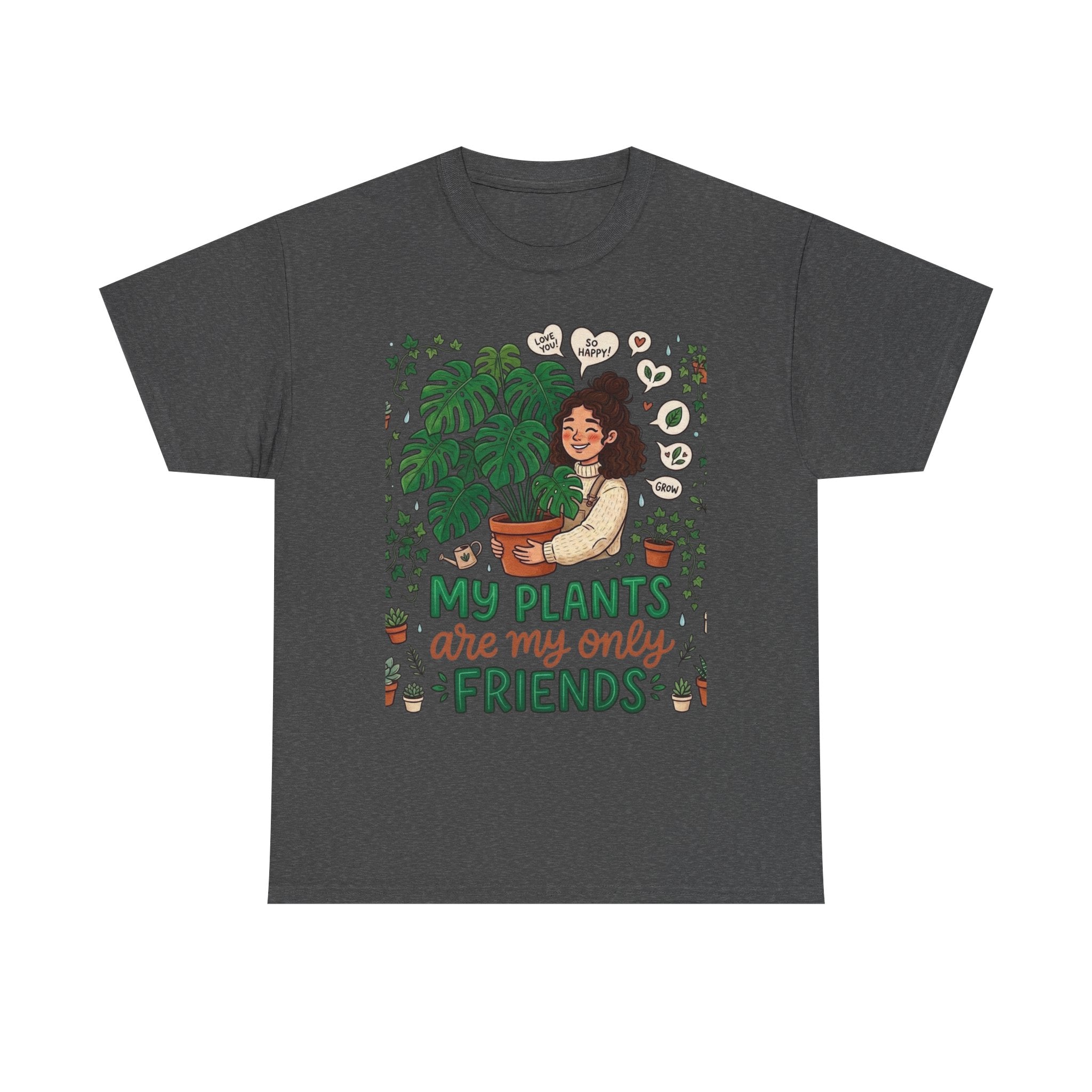 My Plants Are My Only Friends | Funny Plant Lover T-Shirt | Crazy Plant Lady Tee