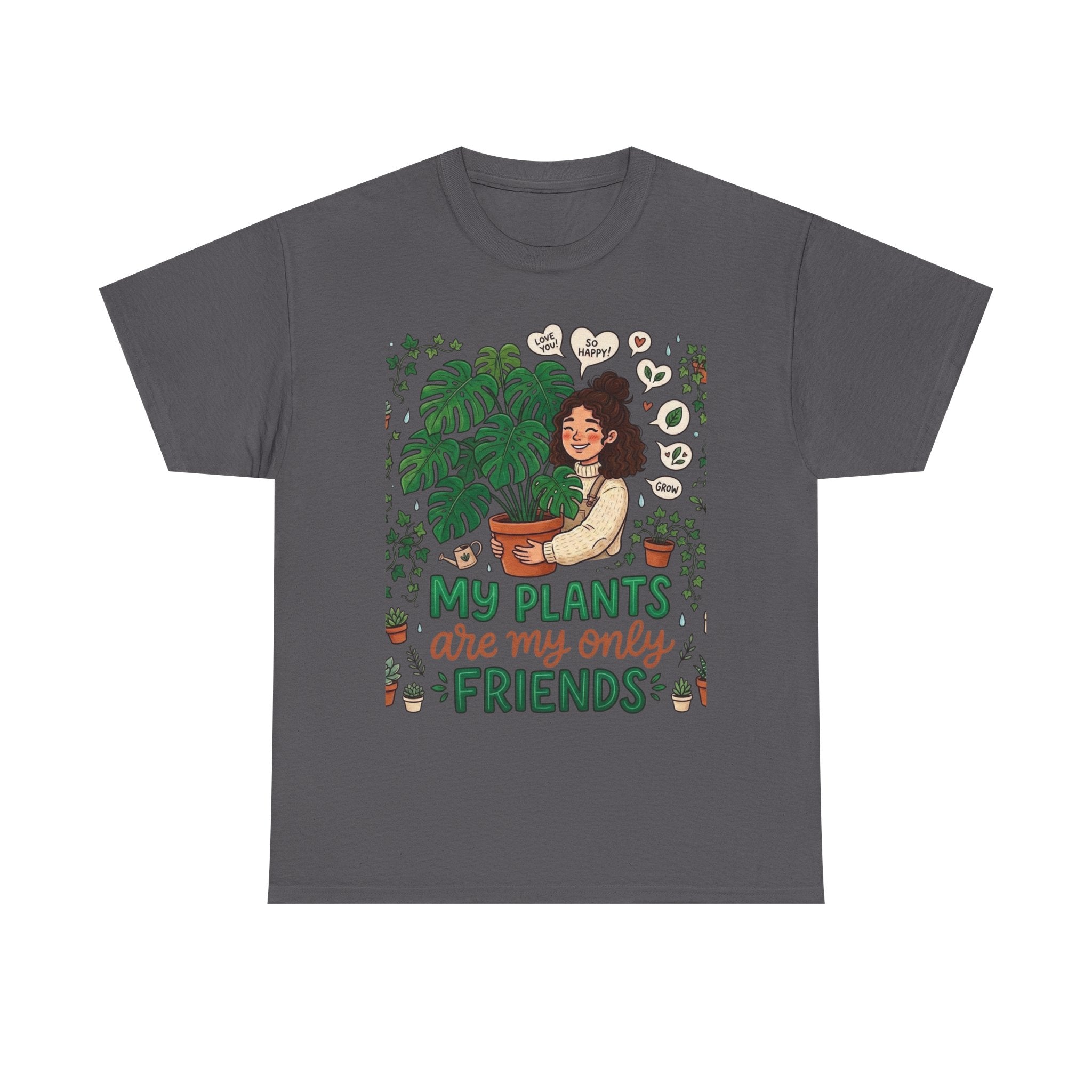 My Plants Are My Only Friends | Funny Plant Lover T-Shirt | Crazy Plant Lady Tee