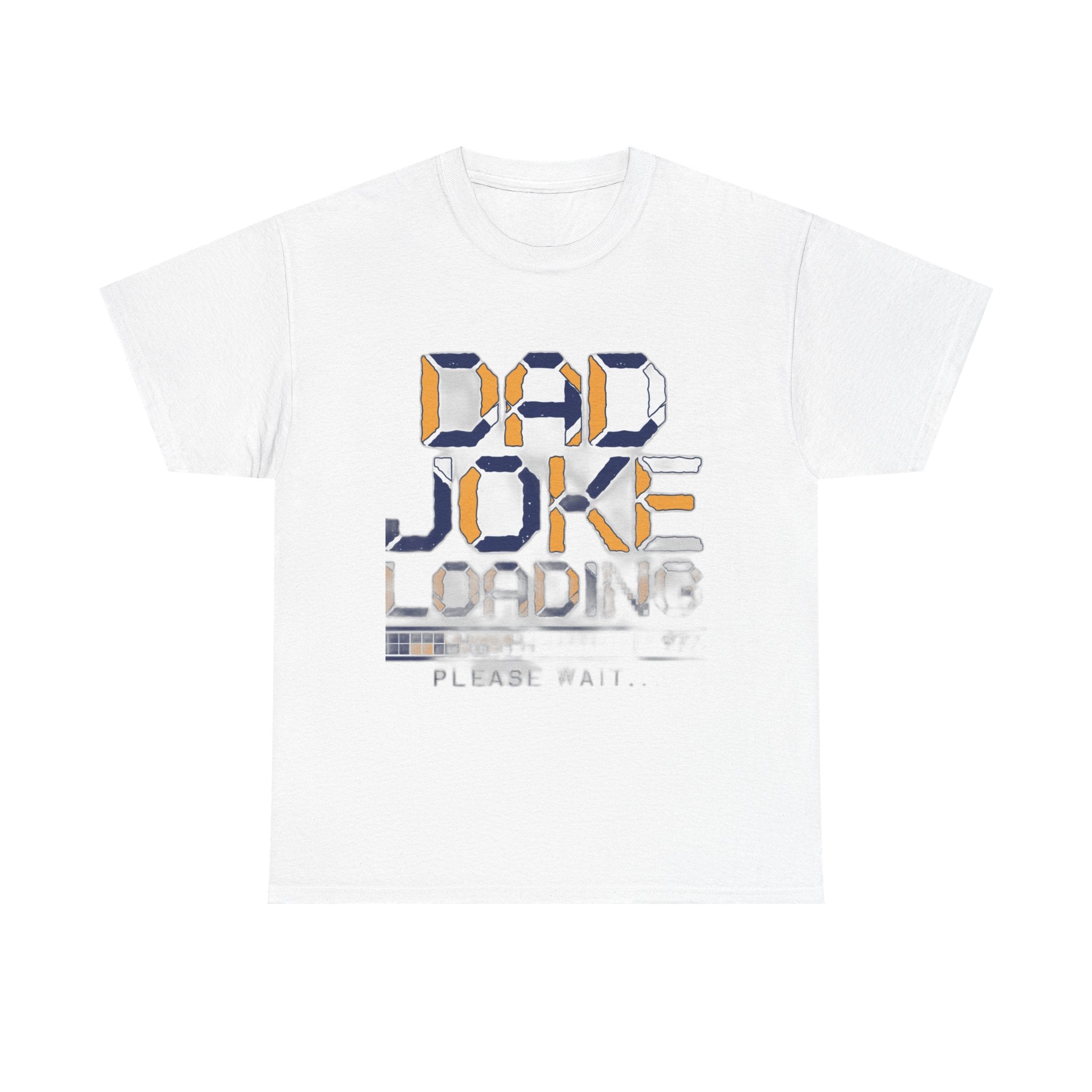 Dad Joke Loading Please Wait | Funny Dad Humor T-Shirt