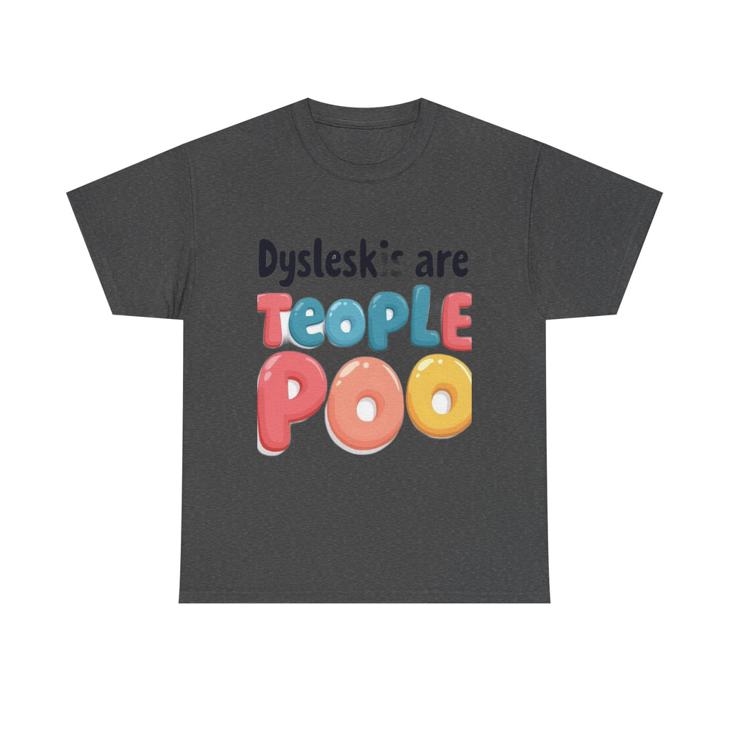 Dyslexics Are Teople Poo - Funny Dyslexia Humor T-Shirt | Cute Gift Tee