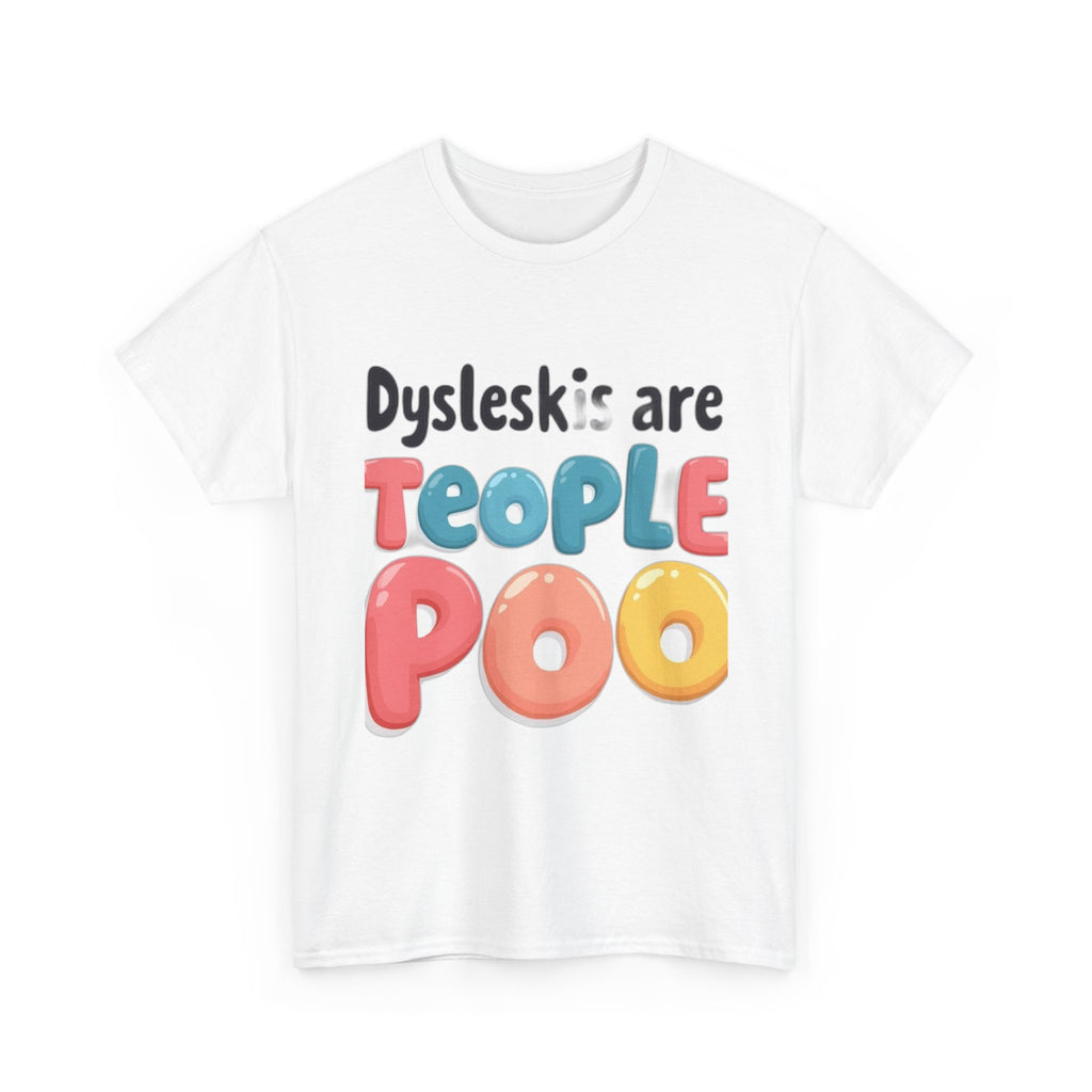 Dyslexics Are Teople Poo - Funny Dyslexia Humor T-Shirt | Cute Gift Tee