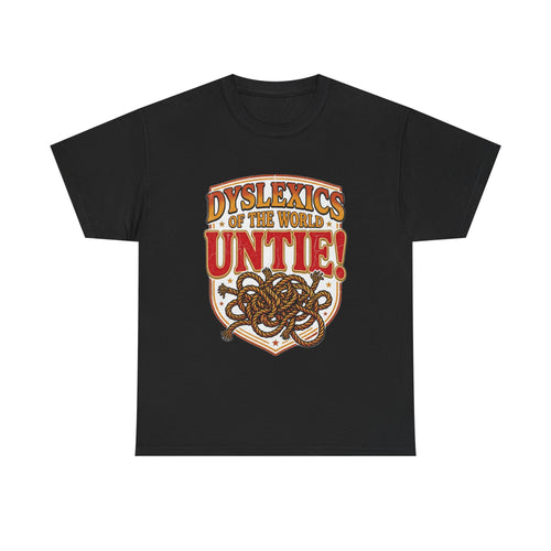 Dyslexics of the World UNTIE - Funny Dyslexia Humor T-Shirt | Sarcastic Gift Tee