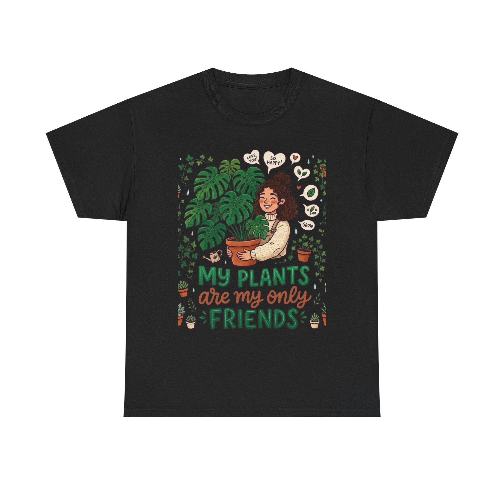 My Plants Are My Only Friends | Funny Plant Lover T-Shirt | Crazy Plant Lady Tee