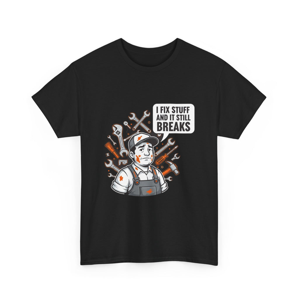 I Fix Stuff And It Still Breaks | Funny Mechanic T-Shirt