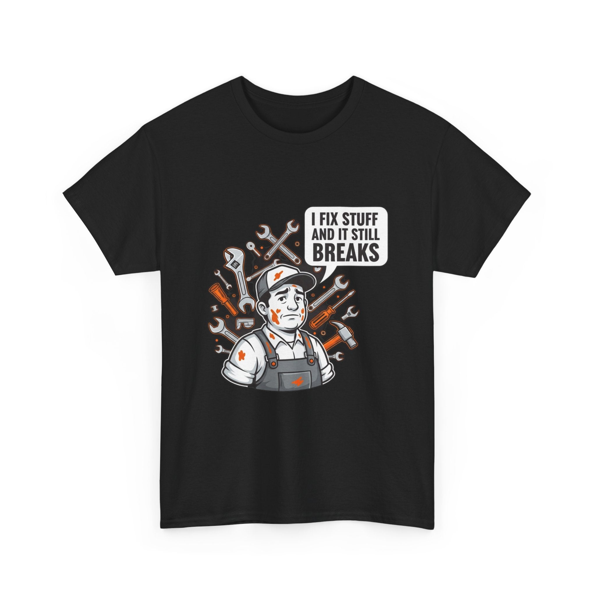 I Fix Stuff And It Still Breaks | Funny Mechanic T-Shirt