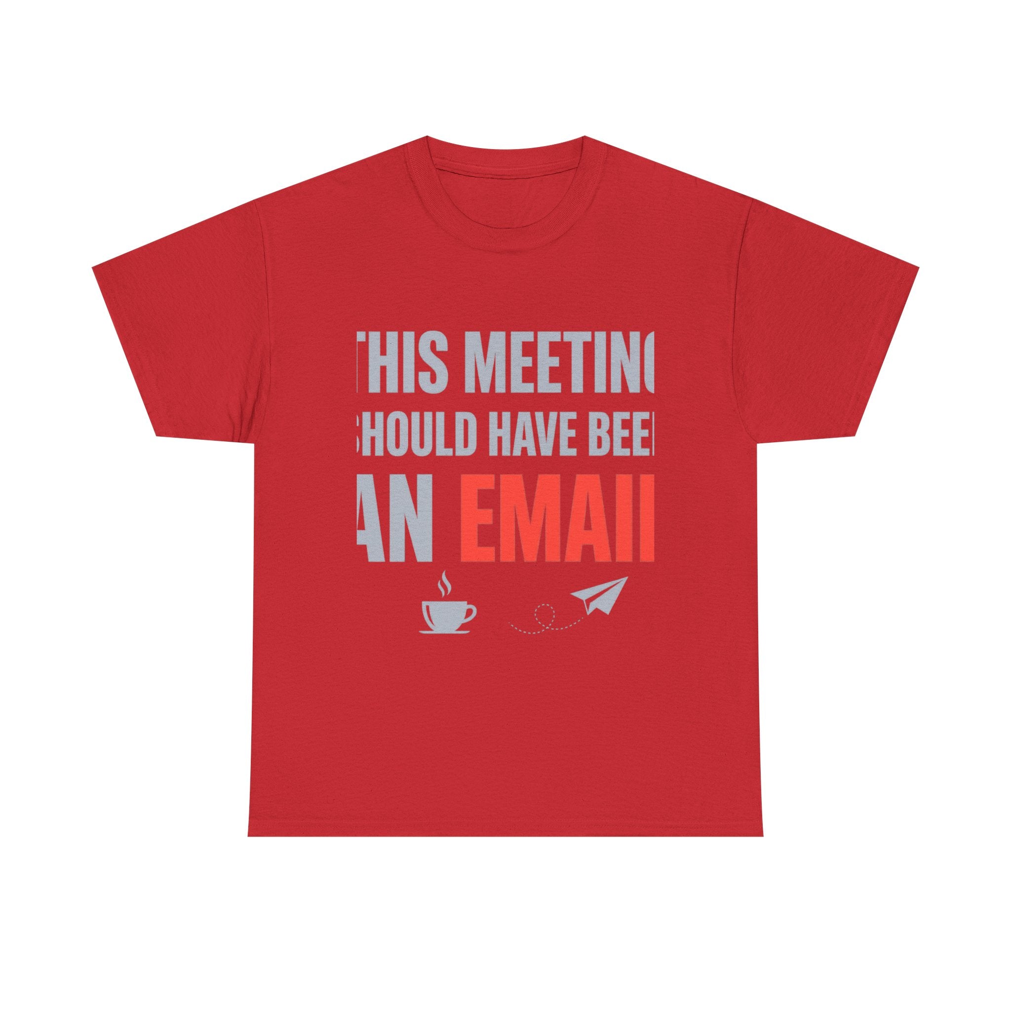 This Meeting Should Have Been an Email | Funny Office Humor T-Shirt | Corporate Sarcastic Tee