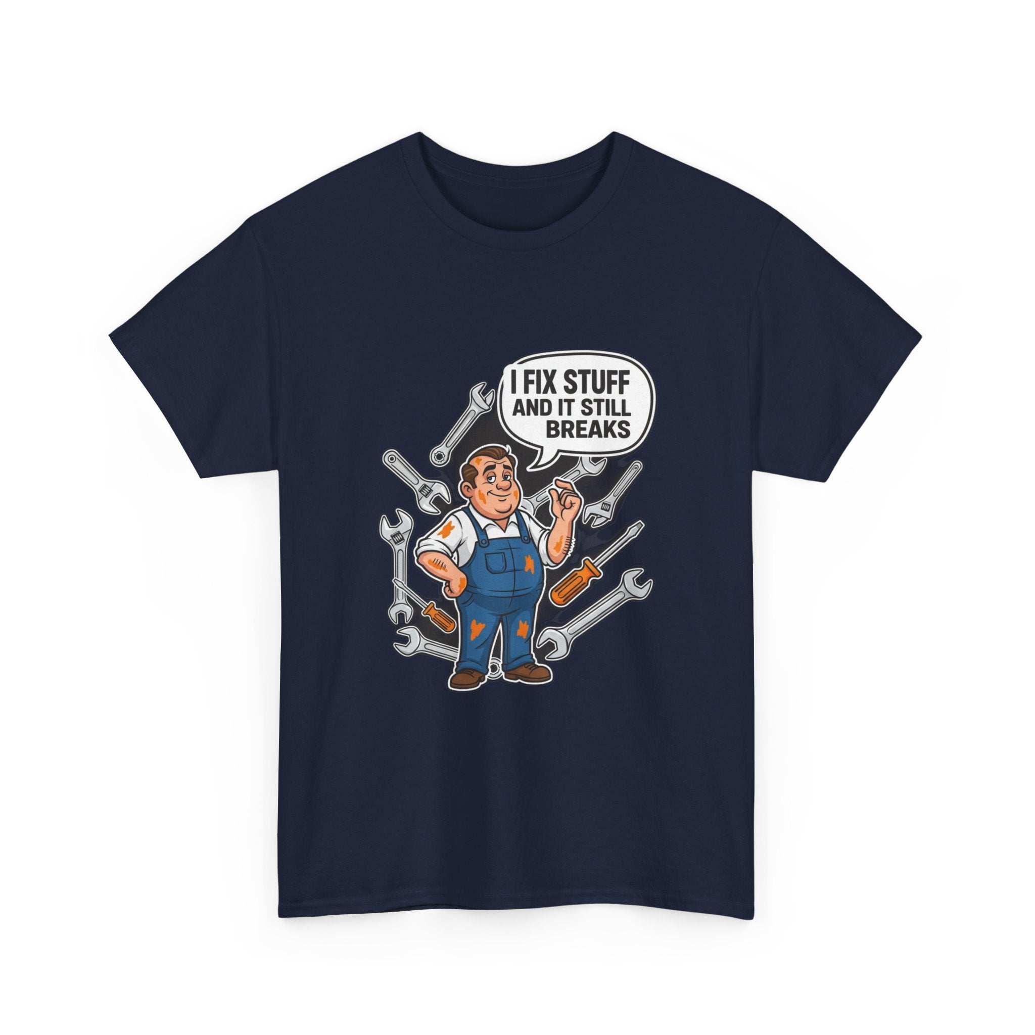 I Fix Stuff And It Still Breaks | Funny Mechanic T-Shirt