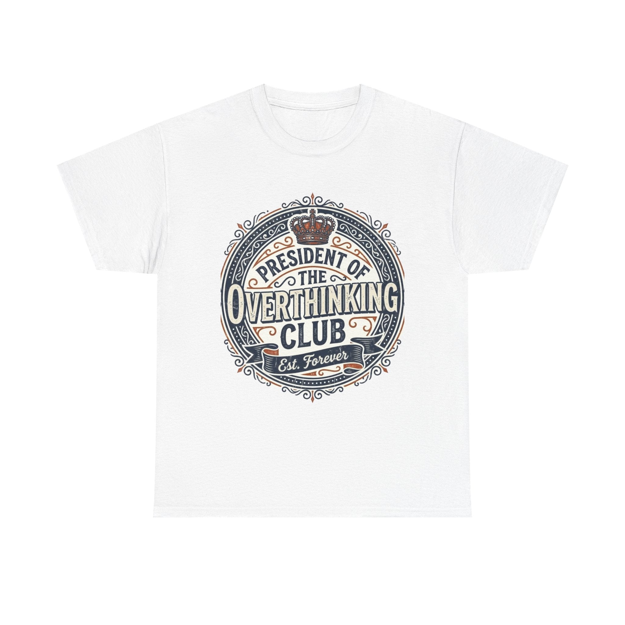 President of the Overthinking Club | Funny Anxiety Humor T-Shirt | Sarcastic Mental Health Tee